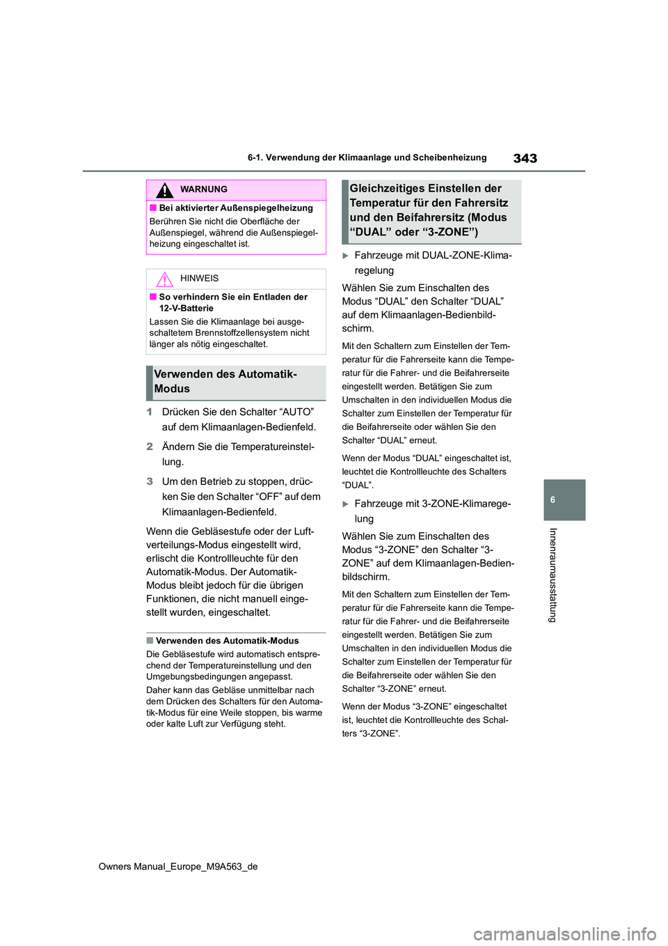TOYOTA MIRAI 2023 Betriebsanleitungen (in German) 343
6
Owners Manual_Europe_M9A563_de
6-1. Verwendung der Klimaanlage und Scheibenheizung
Innenraumausstattung
1Drücken Sie den Schalter “AUTO”
auf dem Klimaanlagen-Bedienfeld.
2 Ändern Sie di TOYOTA MIRAI 2023 Betriebsanleitungen (in German) 343
6
Owners Manual_Europe_M9A563_de
6-1. Verwendung der Klimaanlage und Scheibenheizung
Innenraumausstattung
1Drücken Sie den Schalter “AUTO”
auf dem Klimaanlagen-Bedienfeld.
2 Ändern Sie di