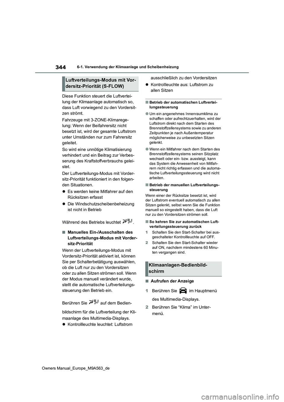 TOYOTA MIRAI 2023 Betriebsanleitungen (in German) 344
Owners Manual_Europe_M9A563_de
6-1. Verwendung der Klimaanlage und Scheibenheizung
Diese Funktion steuert die Luftvertei-
lung der Klimaanlage automatisch so,
dass Luft vorwiegend zu den Vorders TOYOTA MIRAI 2023 Betriebsanleitungen (in German) 344
Owners Manual_Europe_M9A563_de
6-1. Verwendung der Klimaanlage und Scheibenheizung
Diese Funktion steuert die Luftvertei-
lung der Klimaanlage automatisch so,
dass Luft vorwiegend zu den Vorders