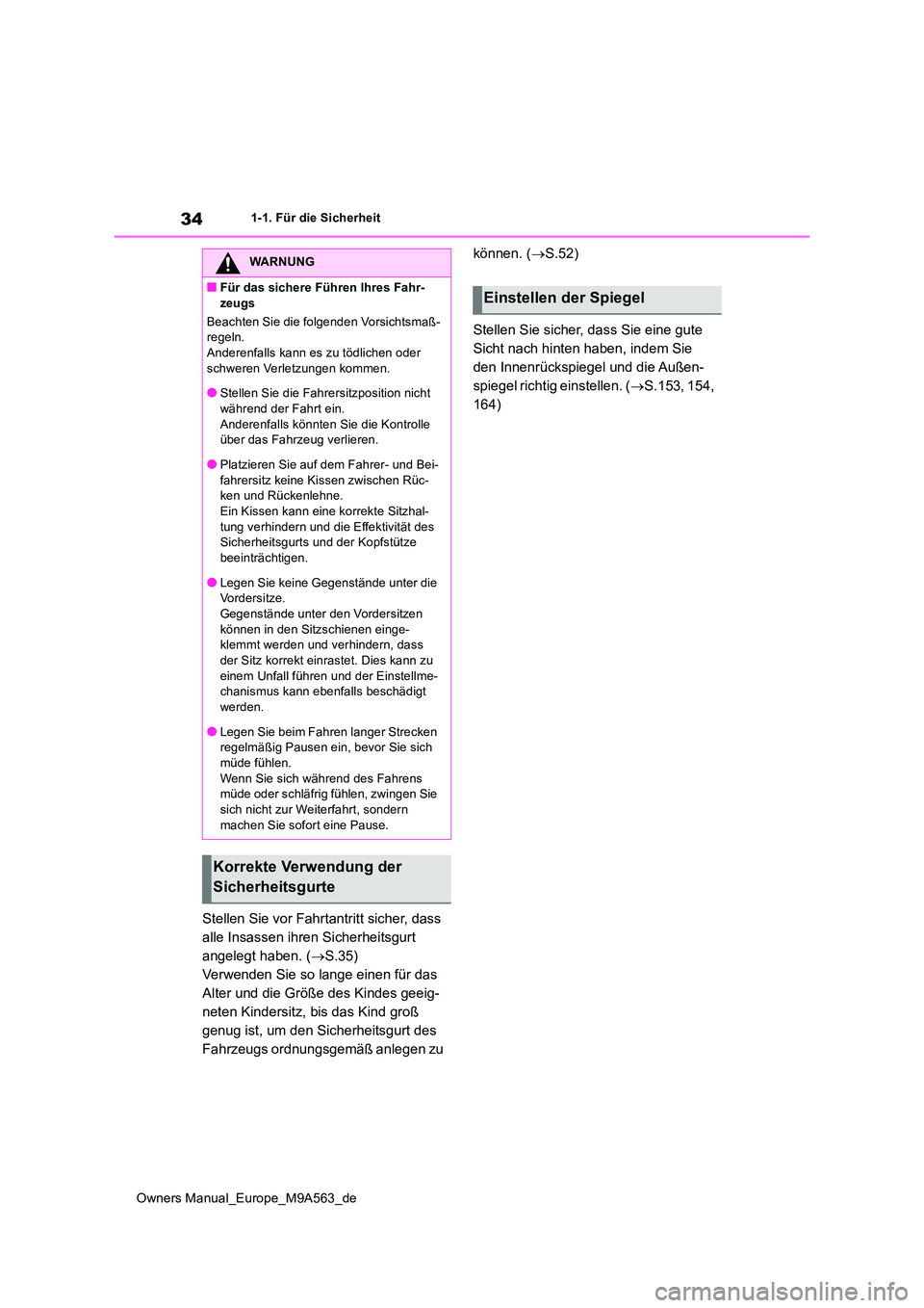 TOYOTA MIRAI 2023 Betriebsanleitungen (in German) 34
Owners Manual_Europe_M9A563_de
1-1. Für die Sicherheit
Stellen Sie vor Fahrtantritt sicher, dass
alle Insassen ihren Sicherheitsgurt
angelegt haben. ( S.35)
Verwenden Sie so lange einen fü TOYOTA MIRAI 2023 Betriebsanleitungen (in German) 34
Owners Manual_Europe_M9A563_de
1-1. Für die Sicherheit
Stellen Sie vor Fahrtantritt sicher, dass
alle Insassen ihren Sicherheitsgurt
angelegt haben. ( S.35)
Verwenden Sie so lange einen fü