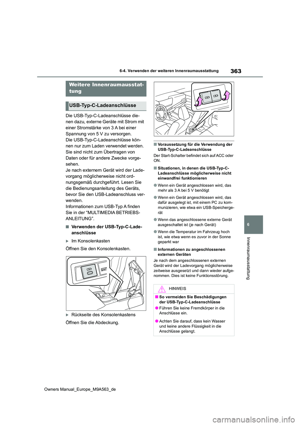 TOYOTA MIRAI 2023 Betriebsanleitungen (in German) 363
6
Owners Manual_Europe_M9A563_de
6-4. Verwenden der weiteren Innenraumausstattung
Innenraumausstattung
Die USB-Typ-C-Ladeanschlüsse die-
nen dazu, externe Geräte mit Strom mit
einer Stromstär TOYOTA MIRAI 2023 Betriebsanleitungen (in German) 363
6
Owners Manual_Europe_M9A563_de
6-4. Verwenden der weiteren Innenraumausstattung
Innenraumausstattung
Die USB-Typ-C-Ladeanschlüsse die-
nen dazu, externe Geräte mit Strom mit
einer Stromstär