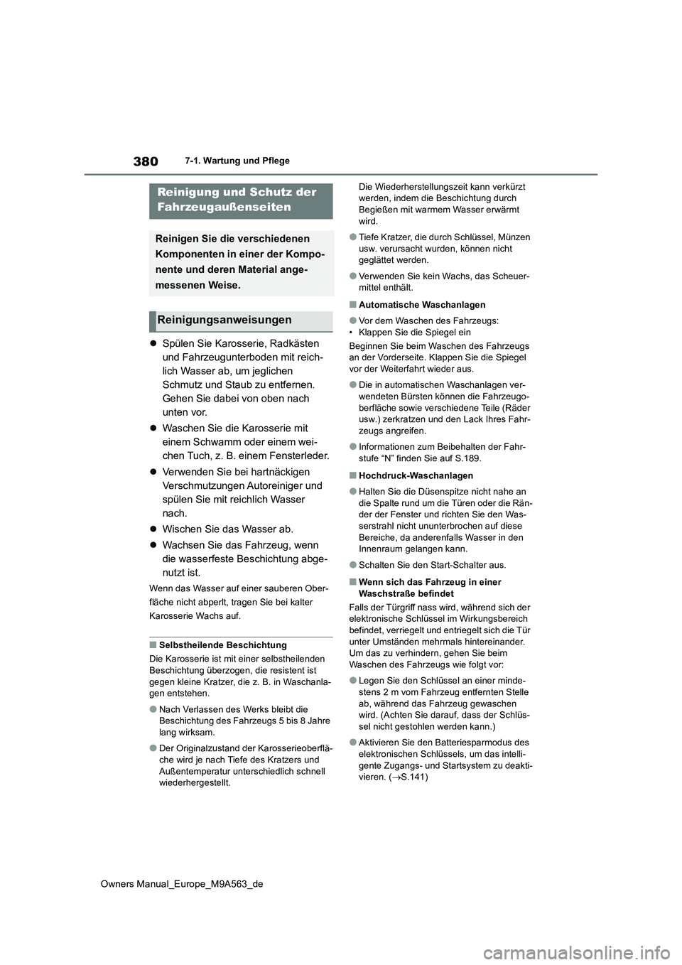 TOYOTA MIRAI 2023 Betriebsanleitungen (in German) 380
Owners Manual_Europe_M9A563_de
7-1. Wartung und Pflege
7-1.Wartun g u nd Pflege
Spülen Sie Karosserie, Radkästen
und Fahrzeugunterboden mit reich-
lich Wasser ab, um jeglichen
Schmutz und TOYOTA MIRAI 2023 Betriebsanleitungen (in German) 380
Owners Manual_Europe_M9A563_de
7-1. Wartung und Pflege
7-1.Wartun g u nd Pflege
Spülen Sie Karosserie, Radkästen
und Fahrzeugunterboden mit reich-
lich Wasser ab, um jeglichen
Schmutz und