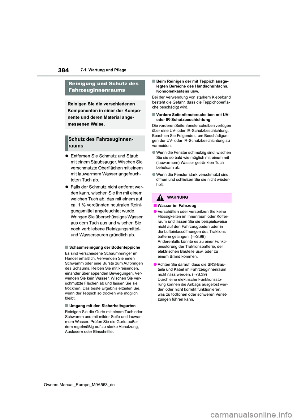 TOYOTA MIRAI 2023 Betriebsanleitungen (in German) 384
Owners Manual_Europe_M9A563_de
7-1. Wartung und Pflege
Entfernen Sie Schmutz und Staub
mit einem Staubsauger. Wischen Sie
verschmutzte Oberflächen mit einem
mit lauwarmem Wasser angefeuch- TOYOTA MIRAI 2023 Betriebsanleitungen (in German) 384
Owners Manual_Europe_M9A563_de
7-1. Wartung und Pflege
Entfernen Sie Schmutz und Staub
mit einem Staubsauger. Wischen Sie
verschmutzte Oberflächen mit einem
mit lauwarmem Wasser angefeuch-