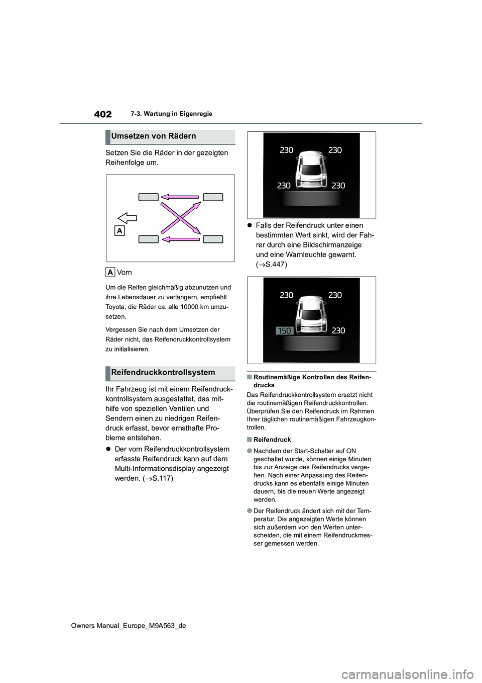 TOYOTA MIRAI 2023 Betriebsanleitungen (in German) 402
Owners Manual_Europe_M9A563_de
7-3. Wartung in Eigenregie
Setzen Sie die Räder in der gezeigten
Reihenfolge um.
Vo r n
Um die Reifen gleichmäßig abzunutzen und
ihre Lebensdauer zu verläng TOYOTA MIRAI 2023 Betriebsanleitungen (in German) 402
Owners Manual_Europe_M9A563_de
7-3. Wartung in Eigenregie
Setzen Sie die Räder in der gezeigten
Reihenfolge um.
Vo r n
Um die Reifen gleichmäßig abzunutzen und
ihre Lebensdauer zu verläng