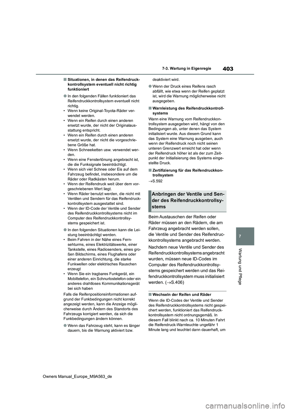 TOYOTA MIRAI 2023 Betriebsanleitungen (in German) 403
7
Owners Manual_Europe_M9A563_de
7-3. Wartung in Eigenregie
Wartung und Pflege
■Situationen, in denen das Reifendruck- kontrollsystem eventuell nicht richtig funktioniert
●In den folgenden Fä TOYOTA MIRAI 2023 Betriebsanleitungen (in German) 403
7
Owners Manual_Europe_M9A563_de
7-3. Wartung in Eigenregie
Wartung und Pflege
■Situationen, in denen das Reifendruck- kontrollsystem eventuell nicht richtig funktioniert
●In den folgenden Fä