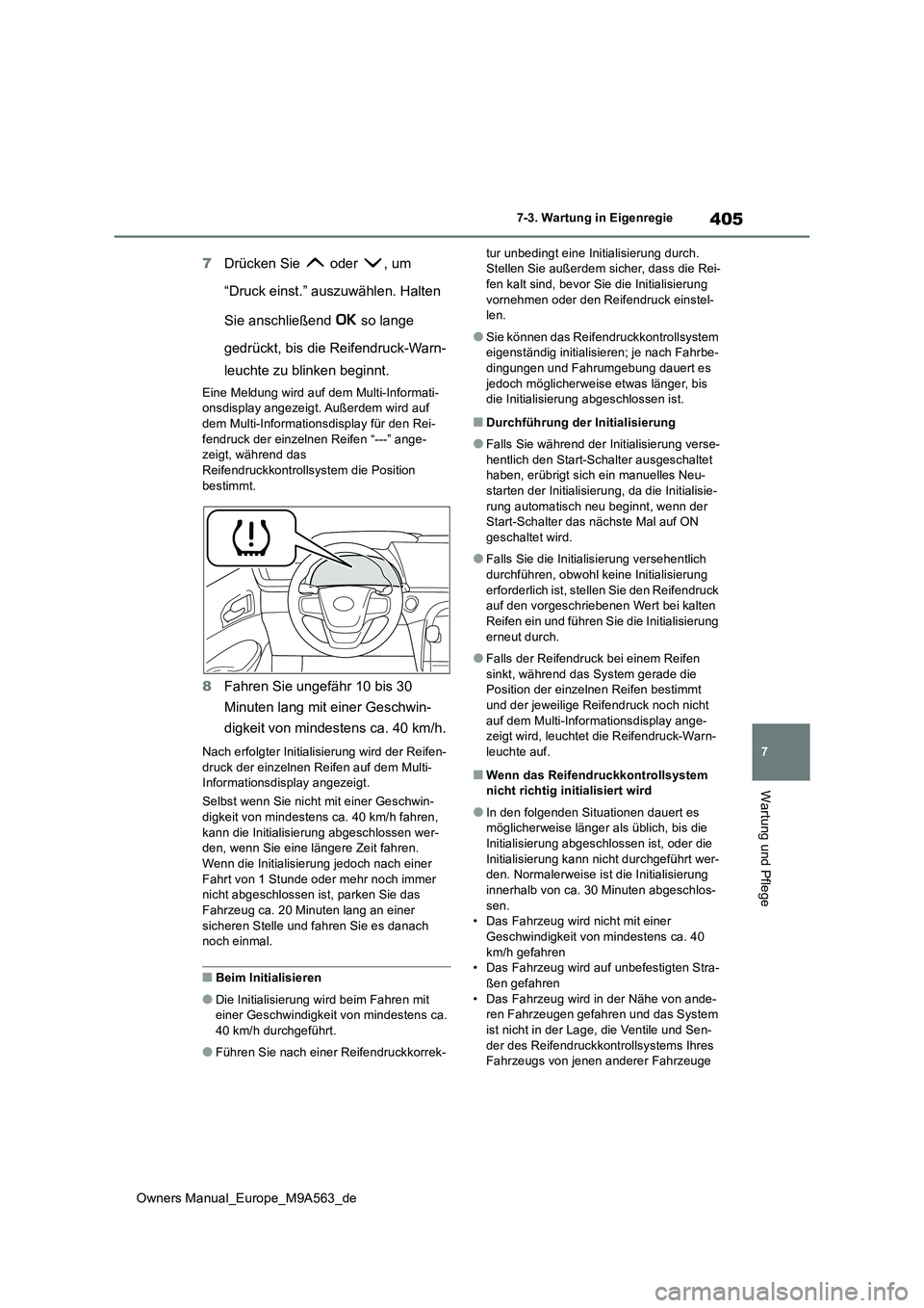 TOYOTA MIRAI 2023 Betriebsanleitungen (in German) 405
7
Owners Manual_Europe_M9A563_de
7-3. Wartung in Eigenregie
Wartung und Pflege
7Drücken Sie oder , um
“Druck einst.” auszuwählen. Halten
Sie anschließend so lange
gedrückt, bis TOYOTA MIRAI 2023 Betriebsanleitungen (in German) 405
7
Owners Manual_Europe_M9A563_de
7-3. Wartung in Eigenregie
Wartung und Pflege
7Drücken Sie oder , um
“Druck einst.” auszuwählen. Halten
Sie anschließend so lange
gedrückt, bis