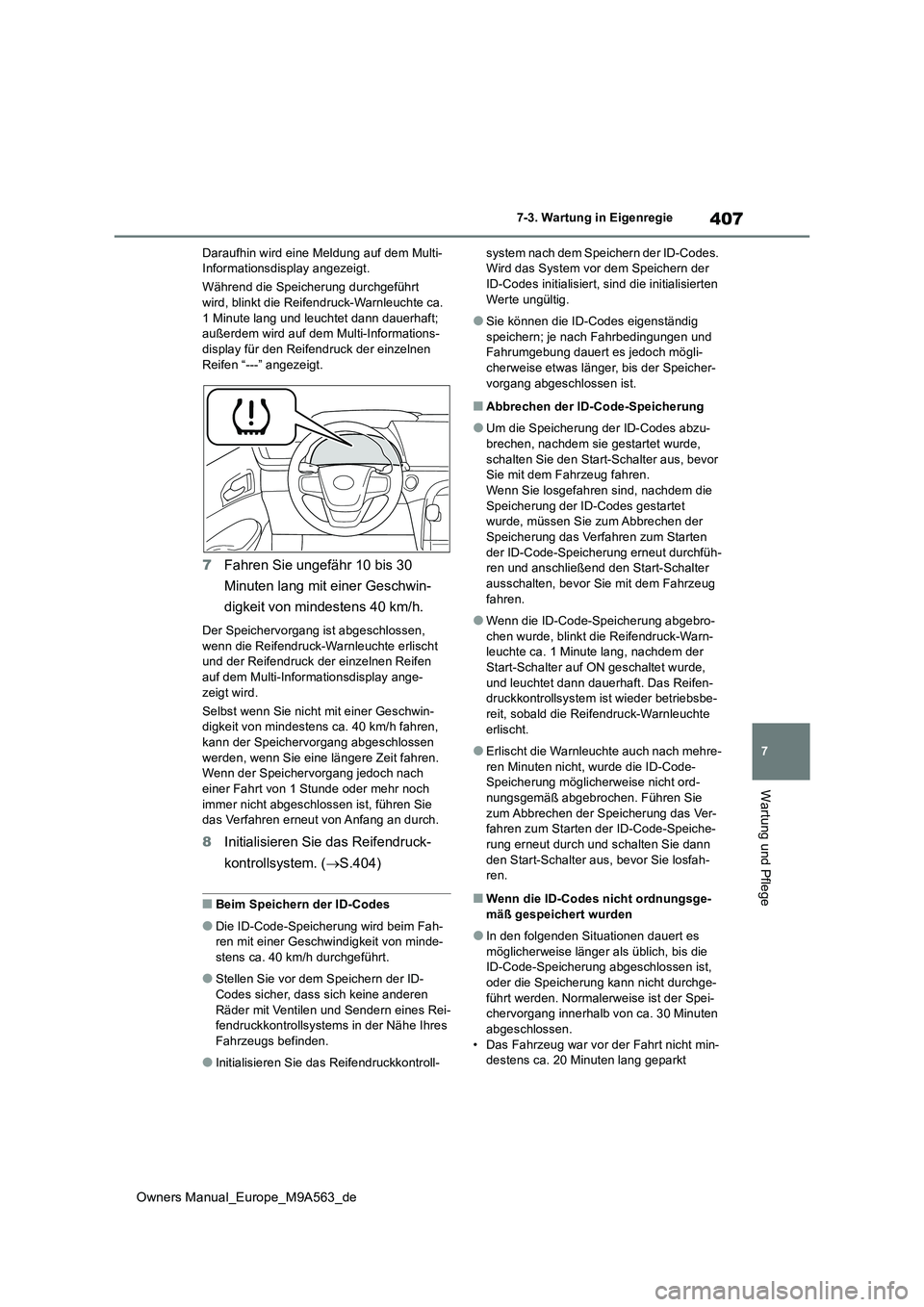 TOYOTA MIRAI 2023 Betriebsanleitungen (in German) 407
7
Owners Manual_Europe_M9A563_de
7-3. Wartung in Eigenregie
Wartung und Pflege
Daraufhin wird eine Meldung auf dem Multi- Informationsdisplay angezeigt.
Während die Speicherung durchgeführt wi TOYOTA MIRAI 2023 Betriebsanleitungen (in German) 407
7
Owners Manual_Europe_M9A563_de
7-3. Wartung in Eigenregie
Wartung und Pflege
Daraufhin wird eine Meldung auf dem Multi- Informationsdisplay angezeigt.
Während die Speicherung durchgeführt wi