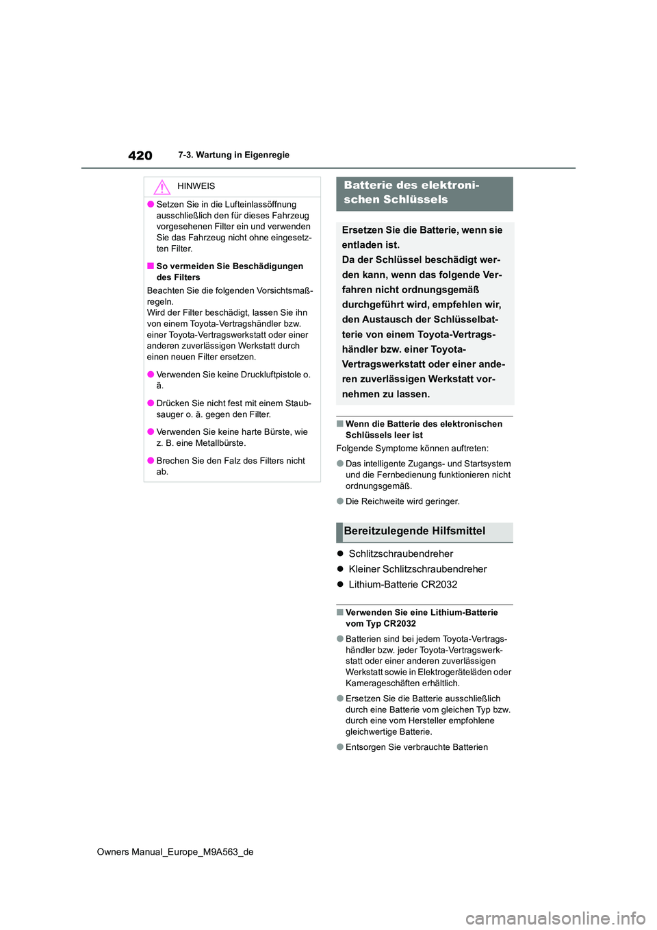 TOYOTA MIRAI 2023 Betriebsanleitungen (in German) 420
Owners Manual_Europe_M9A563_de
7-3. Wartung in Eigenregie
■Wenn die Batterie des elektronischen
Schlüssels leer ist
Folgende Symptome können auftreten:
●Das intelligente Zugangs- und Star TOYOTA MIRAI 2023 Betriebsanleitungen (in German) 420
Owners Manual_Europe_M9A563_de
7-3. Wartung in Eigenregie
■Wenn die Batterie des elektronischen
Schlüssels leer ist
Folgende Symptome können auftreten:
●Das intelligente Zugangs- und Star