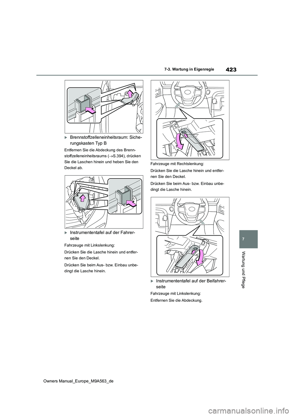 TOYOTA MIRAI 2023  Betriebsanleitungen (in German) 423
7
Owners Manual_Europe_M9A563_de
7-3. Wartung in Eigenregie
Wartung und Pflege
Brennstoffzelleneinheitsraum: Siche- 
rungskasten Typ B
Entfernen Sie die Abdeckung des Brenn- 
stoffzelleneinheit