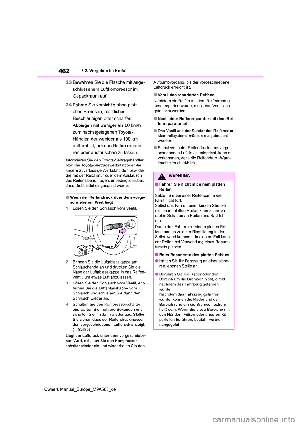 TOYOTA MIRAI 2023 Betriebsanleitungen (in German) 462
Owners Manual_Europe_M9A563_de
8-2. Vorgehen im Notfall
23Bewahren Sie die Flasche mit ange-
schlossenem Luftkompressor im
Gepäckraum auf.
24 Fahren Sie vorsichtig ohne plötzli-
ches Bremse TOYOTA MIRAI 2023 Betriebsanleitungen (in German) 462
Owners Manual_Europe_M9A563_de
8-2. Vorgehen im Notfall
23Bewahren Sie die Flasche mit ange-
schlossenem Luftkompressor im
Gepäckraum auf.
24 Fahren Sie vorsichtig ohne plötzli-
ches Bremse