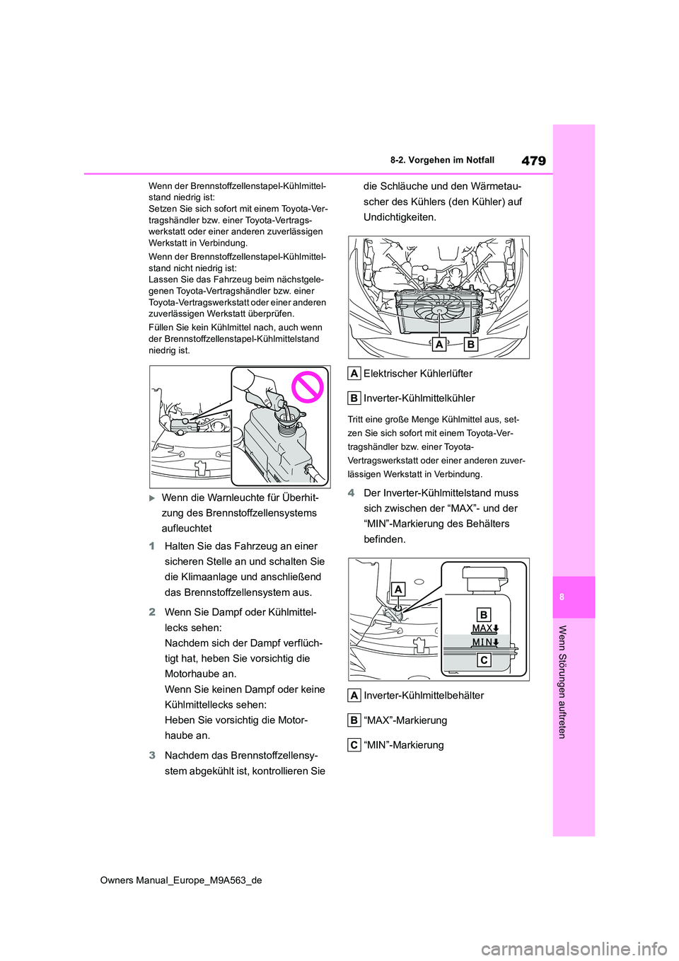 TOYOTA MIRAI 2023 Betriebsanleitungen (in German) 479
8
Owners Manual_Europe_M9A563_de
8-2. Vorgehen im Notfall
Wenn Störungen auftreten
Wenn der Brennstoffzellenstapel-Kühlmittel- stand niedrig ist:Setzen Sie sich sofort mit einem Toyota-Ver-
tra TOYOTA MIRAI 2023 Betriebsanleitungen (in German) 479
8
Owners Manual_Europe_M9A563_de
8-2. Vorgehen im Notfall
Wenn Störungen auftreten
Wenn der Brennstoffzellenstapel-Kühlmittel- stand niedrig ist:Setzen Sie sich sofort mit einem Toyota-Ver-
tra