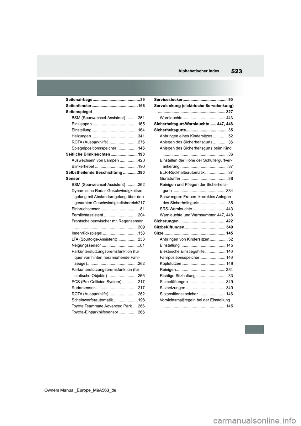 TOYOTA MIRAI 2023 Betriebsanleitungen (in German) 523
Owners Manual_Europe_M9A563_de
Alphabetischer Index
Seitenairbags .......................................... 39
Seitenfenster......................................... 166
Seitenspiegel
BSM (Spurw TOYOTA MIRAI 2023 Betriebsanleitungen (in German) 523
Owners Manual_Europe_M9A563_de
Alphabetischer Index
Seitenairbags .......................................... 39
Seitenfenster......................................... 166
Seitenspiegel
BSM (Spurw