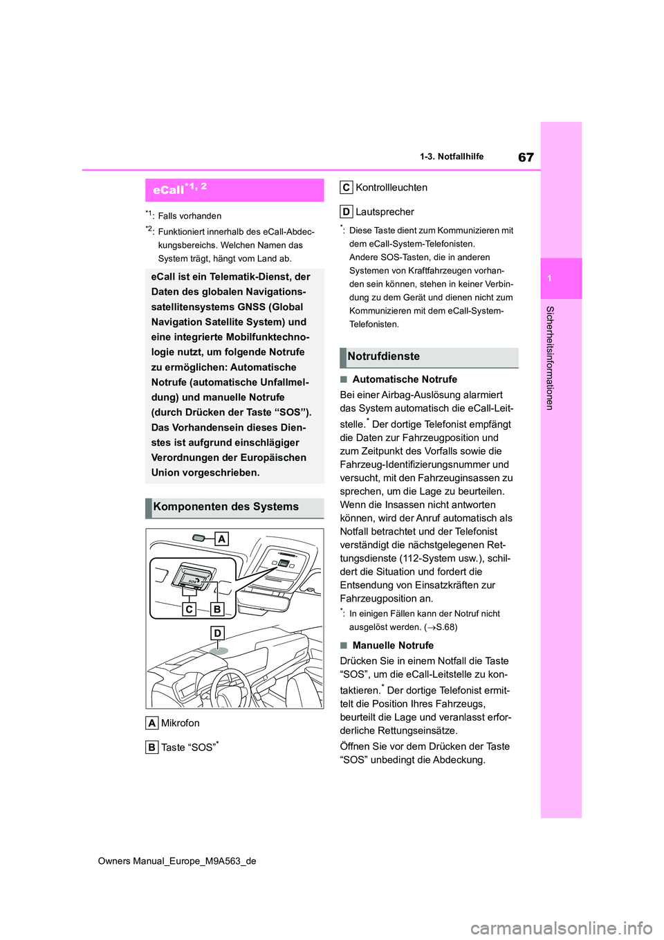 TOYOTA MIRAI 2023 Betriebsanleitungen (in German) 67
1
Owners Manual_Europe_M9A563_de
1-3. Notfallhilfe
Sicherheitsinformationen
1-3.Notfallhilfe
*1: Falls vorhanden
*2: Funktioniert innerhalb des eCall-Abdec-
kungsbereichs. Welchen Namen das
Syste TOYOTA MIRAI 2023 Betriebsanleitungen (in German) 67
1
Owners Manual_Europe_M9A563_de
1-3. Notfallhilfe
Sicherheitsinformationen
1-3.Notfallhilfe
*1: Falls vorhanden
*2: Funktioniert innerhalb des eCall-Abdec-
kungsbereichs. Welchen Namen das
Syste