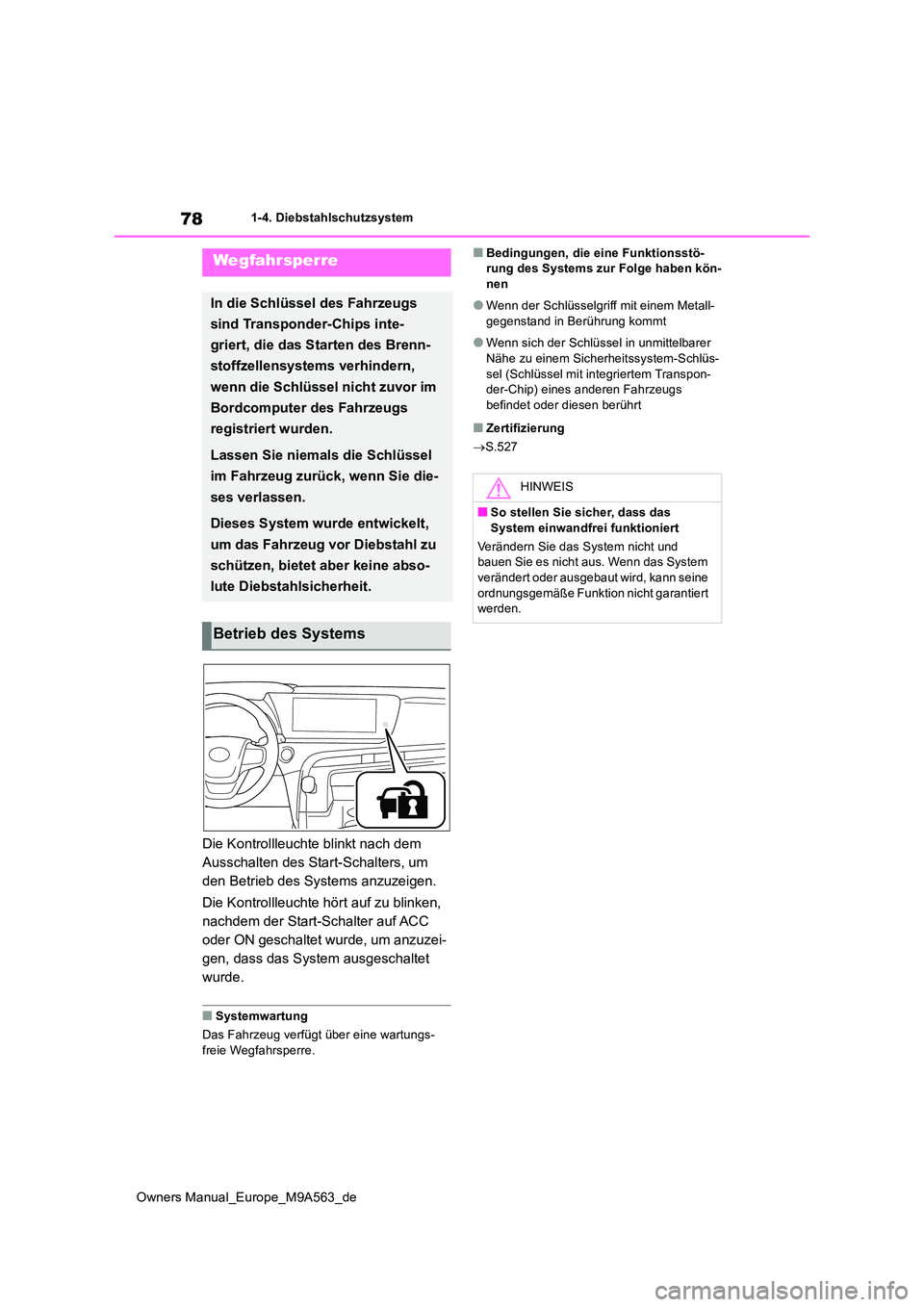 TOYOTA MIRAI 2023 Betriebsanleitungen (in German) 78
Owners Manual_Europe_M9A563_de
1-4. Diebstahlschutzsystem
1-4.Die bstahlschu tz system
Die Kontrollleuchte blinkt nach dem
Ausschalten des Start-Schalters, um
den Betrieb des Systems anzuzeigen. TOYOTA MIRAI 2023 Betriebsanleitungen (in German) 78
Owners Manual_Europe_M9A563_de
1-4. Diebstahlschutzsystem
1-4.Die bstahlschu tz system
Die Kontrollleuchte blinkt nach dem
Ausschalten des Start-Schalters, um
den Betrieb des Systems anzuzeigen.