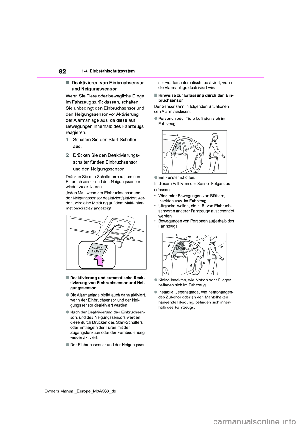 TOYOTA MIRAI 2023 Betriebsanleitungen (in German) 82
Owners Manual_Europe_M9A563_de
1-4. Diebstahlschutzsystem
■Deaktivieren von Einbruchsensor
und Neigungssensor
Wenn Sie Tiere oder bewegliche Dinge
im Fahrzeug zurücklassen, schalten
Sie un TOYOTA MIRAI 2023 Betriebsanleitungen (in German) 82
Owners Manual_Europe_M9A563_de
1-4. Diebstahlschutzsystem
■Deaktivieren von Einbruchsensor
und Neigungssensor
Wenn Sie Tiere oder bewegliche Dinge
im Fahrzeug zurücklassen, schalten
Sie un