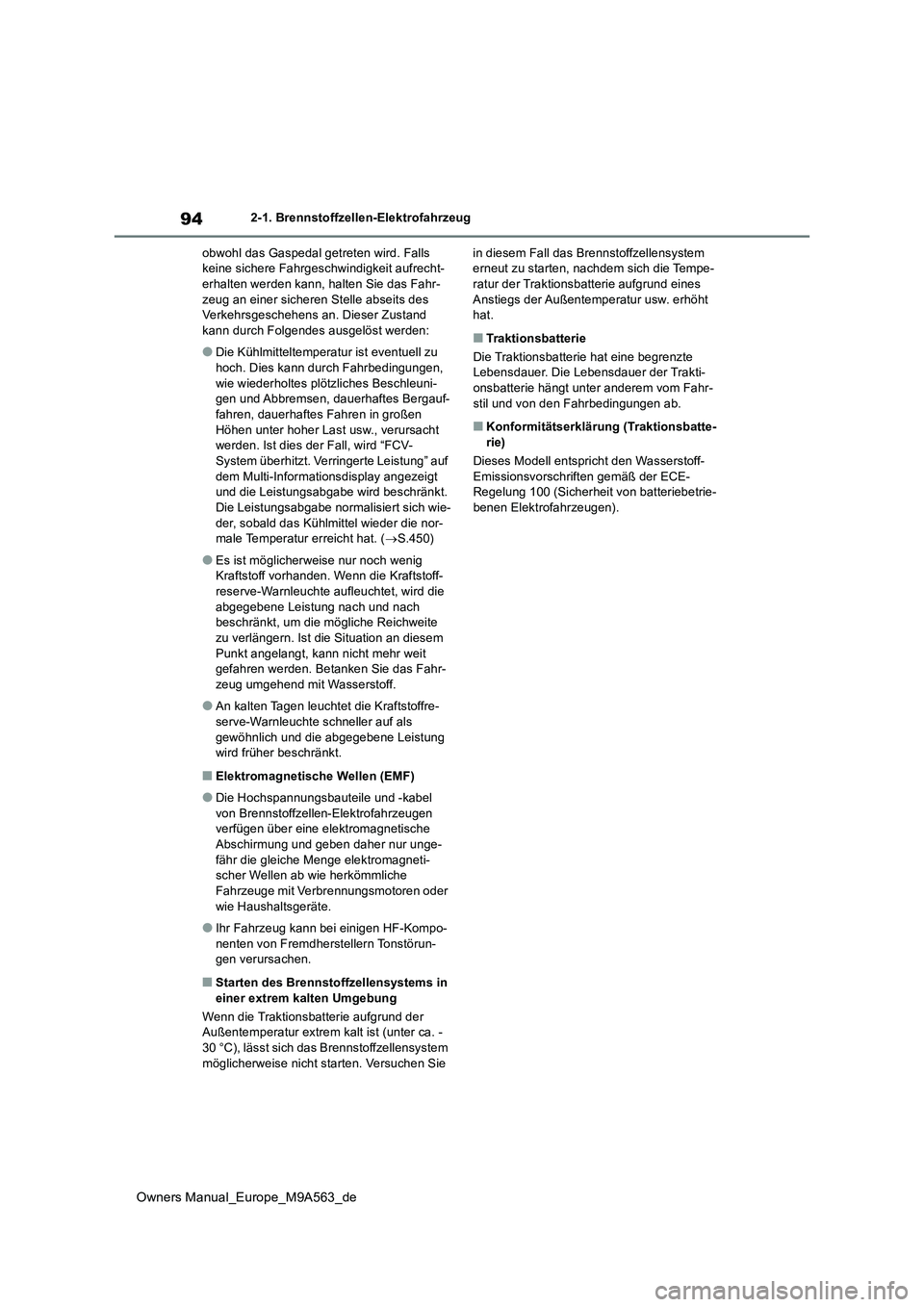 TOYOTA MIRAI 2023 Betriebsanleitungen (in German) 94
Owners Manual_Europe_M9A563_de
2-1. Brennstoffzellen-Elektrofahrzeug
obwohl das Gaspedal getreten wird. Falls keine sichere Fahrgeschwindigkeit aufrecht-erhalten werden kann, halten Sie das Fahr- TOYOTA MIRAI 2023 Betriebsanleitungen (in German) 94
Owners Manual_Europe_M9A563_de
2-1. Brennstoffzellen-Elektrofahrzeug
obwohl das Gaspedal getreten wird. Falls keine sichere Fahrgeschwindigkeit aufrecht-erhalten werden kann, halten Sie das Fahr-