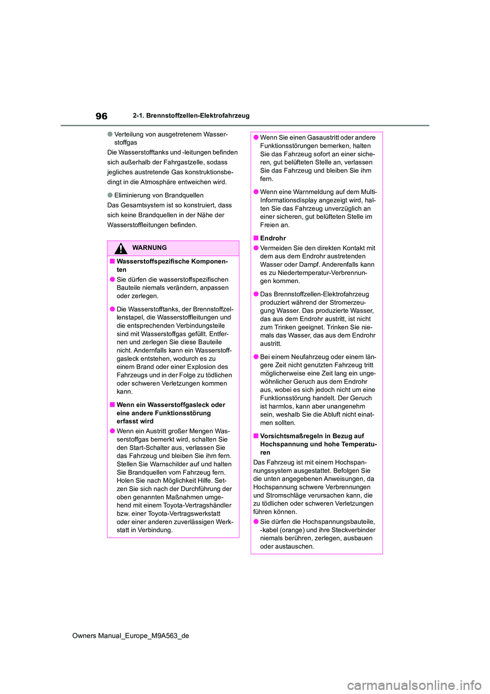 TOYOTA MIRAI 2023 Betriebsanleitungen (in German) 96
Owners Manual_Europe_M9A563_de
2-1. Brennstoffzellen-Elektrofahrzeug
●Verteilung von ausgetretenem Wasser- stoffgas
Die Wasserstofftanks und -leitungen befinden
sich außerhalb der Fahrgastzell TOYOTA MIRAI 2023 Betriebsanleitungen (in German) 96
Owners Manual_Europe_M9A563_de
2-1. Brennstoffzellen-Elektrofahrzeug
●Verteilung von ausgetretenem Wasser- stoffgas
Die Wasserstofftanks und -leitungen befinden
sich außerhalb der Fahrgastzell