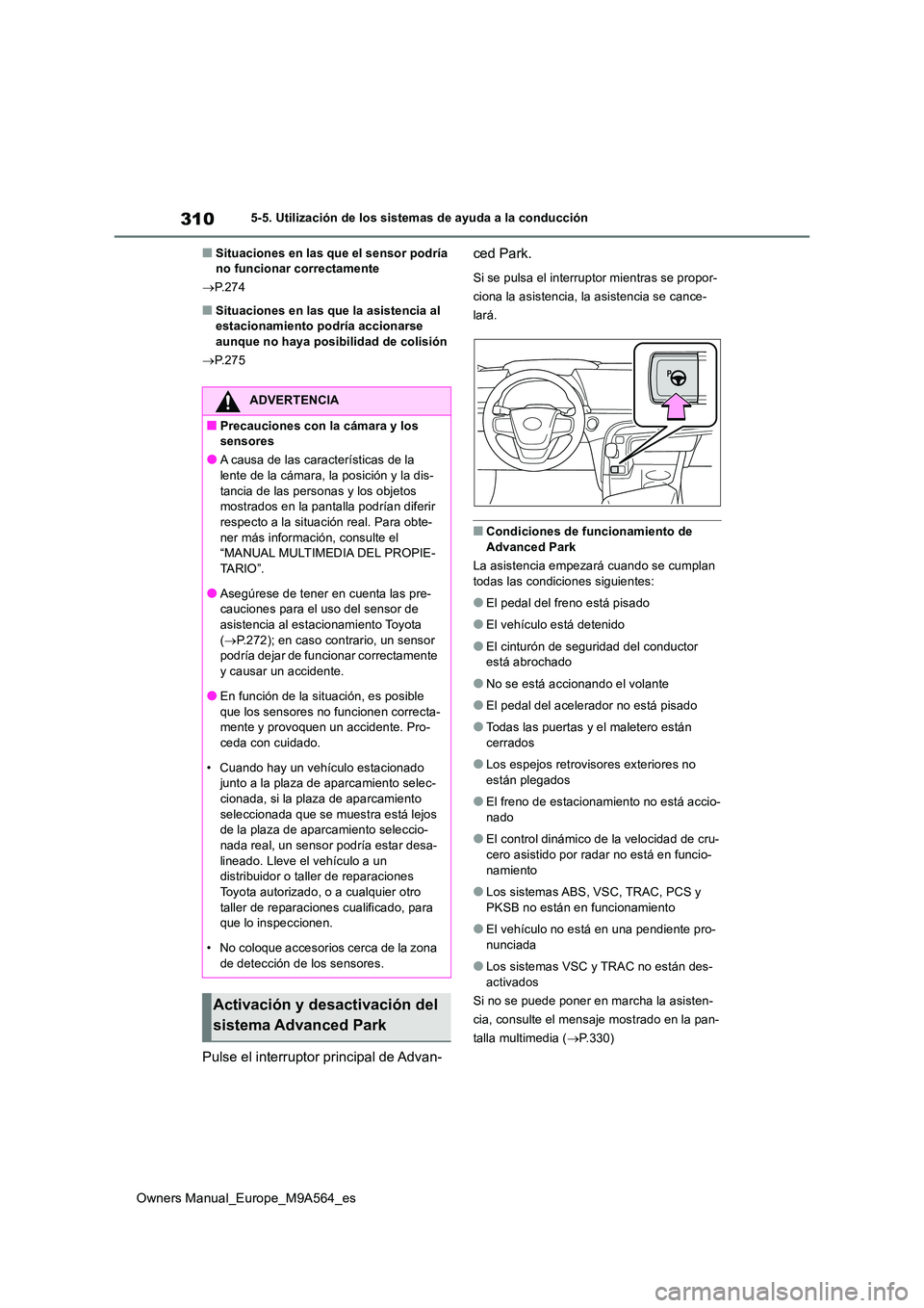 TOYOTA MIRAI 2023  Manual del propietario (in Spanish) 310
Owners Manual_Europe_M9A564_es
5-5. Utilización de los sistemas de ayuda a la conducción
■Situaciones en las que el sensor podría  no funcionar correctamente 
 P.274
■Situaciones en las 