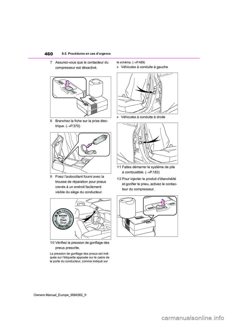 TOYOTA MIRAI 2023  Manuel du propriétaire (in French) 460
Owners Manual_Europe_M9A562_fr
8-2. Procédures en cas d’urgence
7Assurez-vous que le contacteur du  
compresseur est désactivé. 
8 Branchez la fiche sur la prise élec- 
trique. ( P.370) 
