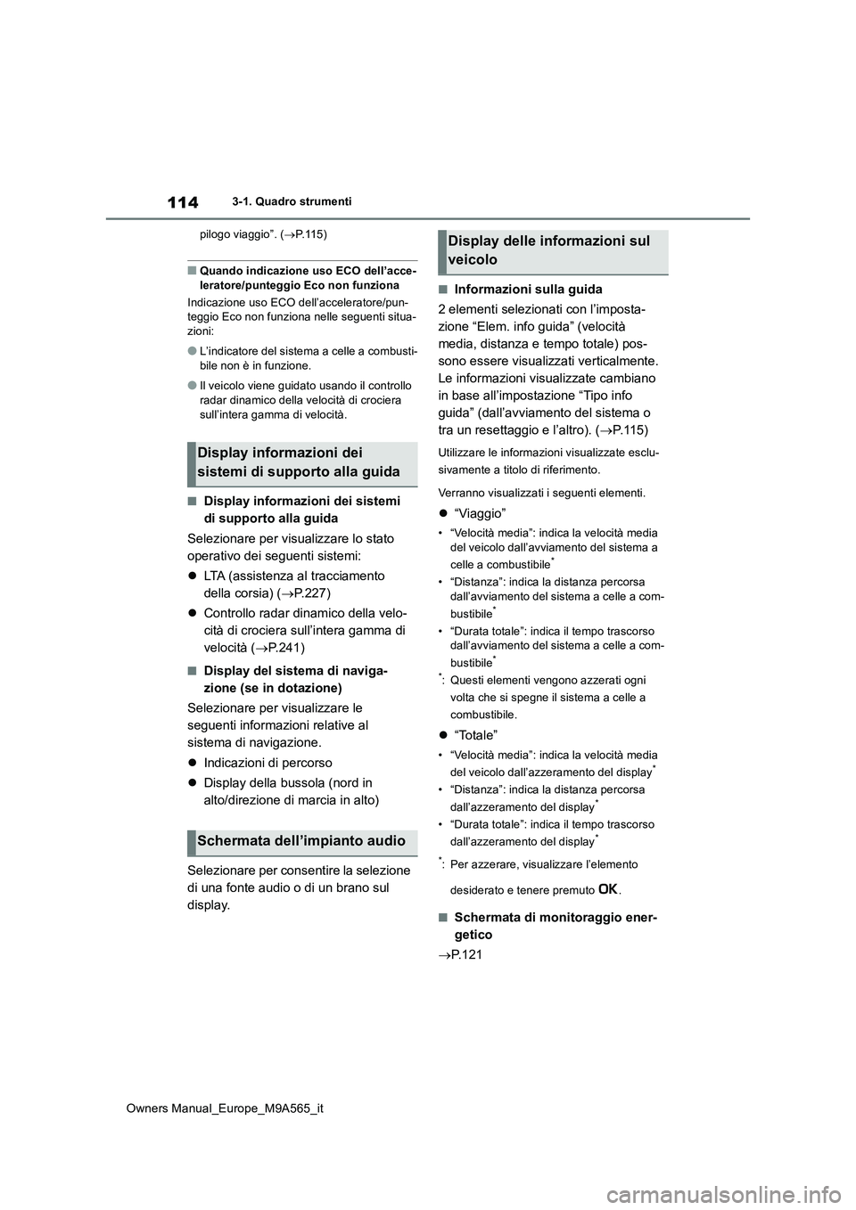 TOYOTA MIRAI 2023  Manuale duso (in Italian) 114
Owners Manual_Europe_M9A565_it
3-1. Quadro strumenti 
pilogo viaggio”. ( P.115)
■Quando indicazione uso ECO dell’acce- 
leratore/punteggio Eco non funziona 
Indicazione uso ECO dell’acc