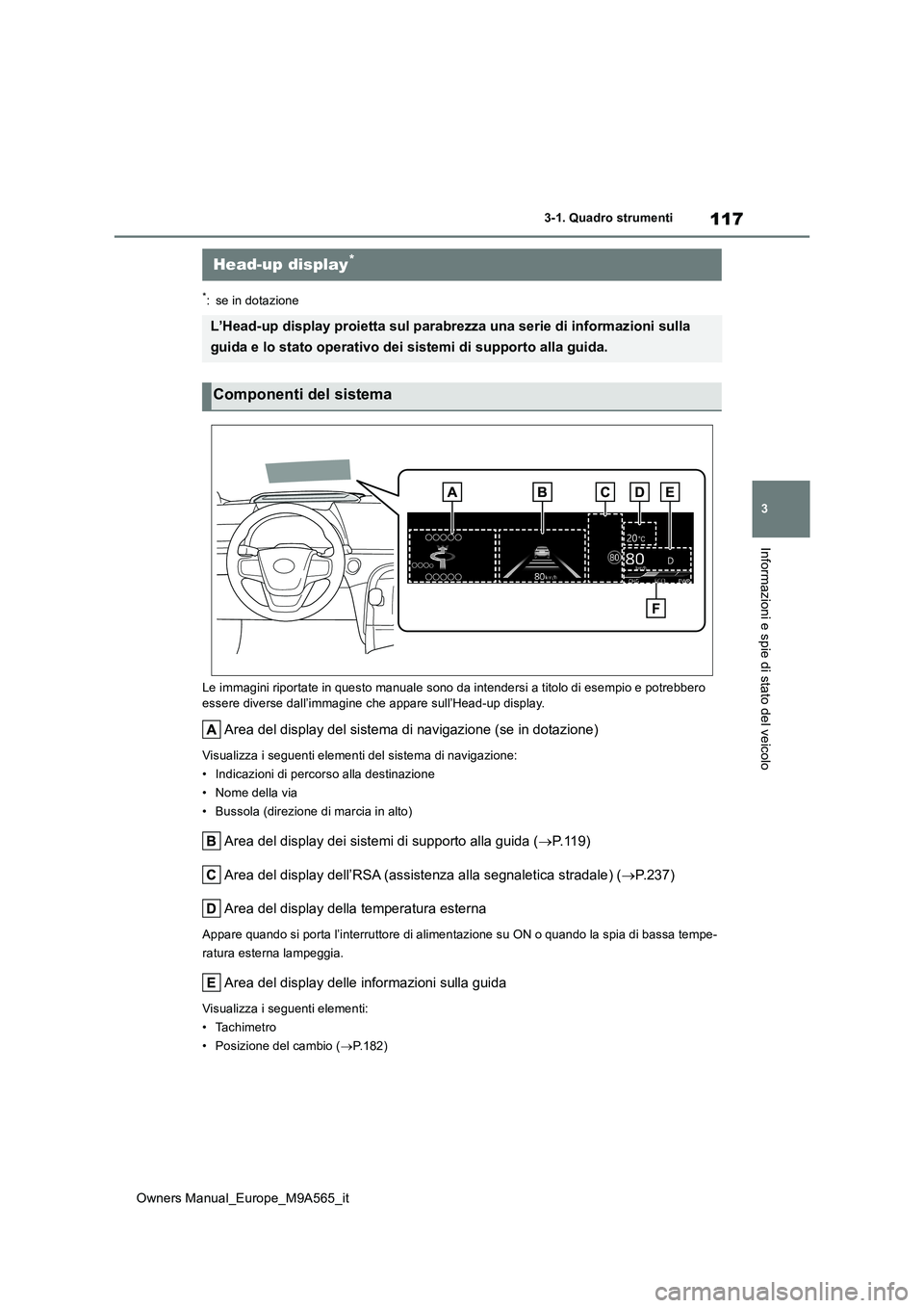 TOYOTA MIRAI 2023  Manuale duso (in Italian) 117
3
Owners Manual_Europe_M9A565_it
3-1. Quadro strumenti
Informazioni e spie di stato del veicolo
*: se in dotazione 
Le immagini riportate in questo manuale sono da intendersi a ti tolo di esempio 