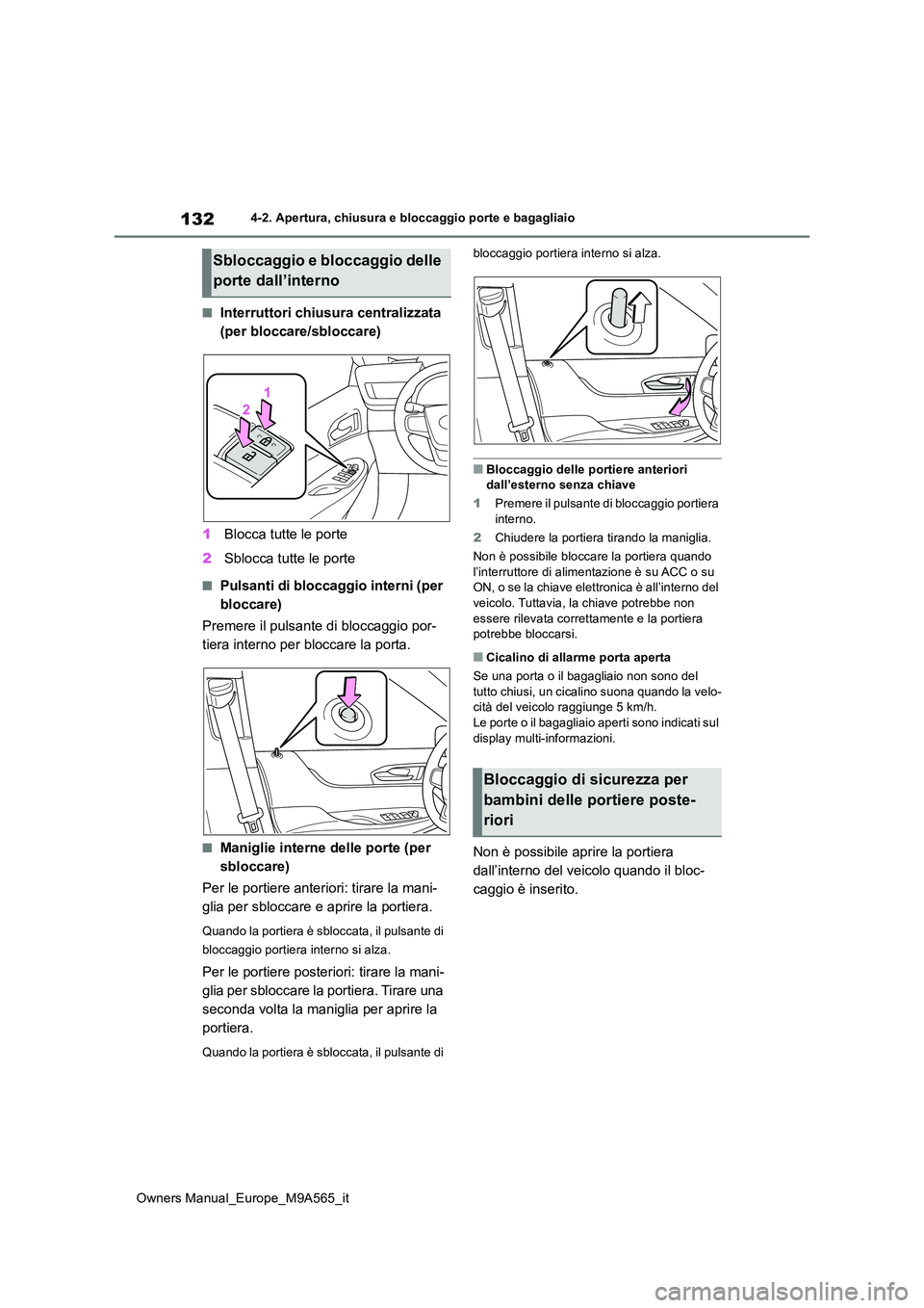 TOYOTA MIRAI 2023  Manuale duso (in Italian) 132
Owners Manual_Europe_M9A565_it
4-2. Apertura, chiusura e bloccaggio porte e bagagliaio
■Interruttori chiusura centralizzata  
(per bloccare/sbloccare) 
1 Blocca tutte le porte 
2 Sblocca tutte l