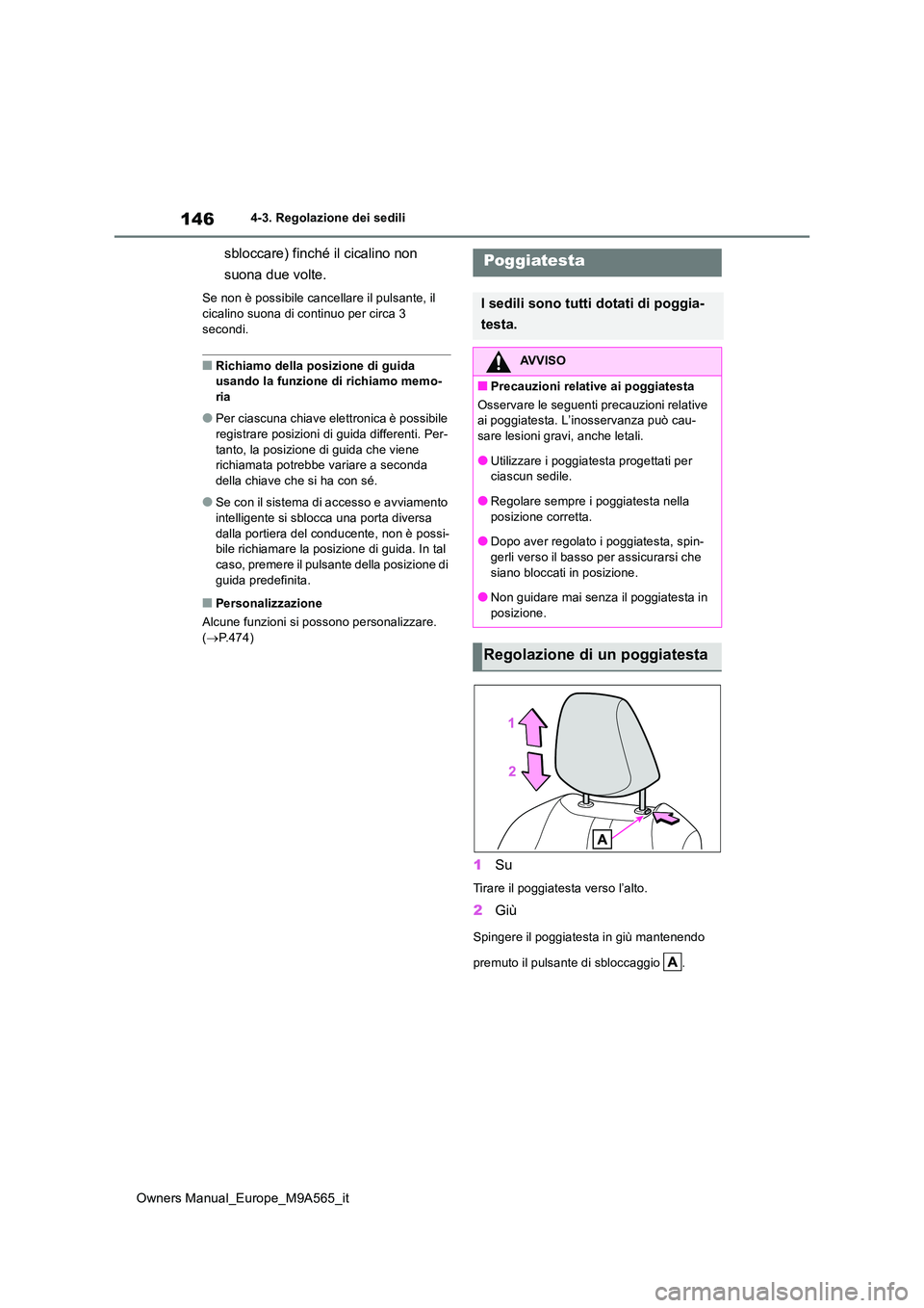 TOYOTA MIRAI 2023  Manuale duso (in Italian) 146
Owners Manual_Europe_M9A565_it
4-3. Regolazione dei sedili
sbloccare) finché il cicalino non  
suona due volte.
Se non è possibile cancellare il pulsante, il  
cicalino suona di continuo per cir