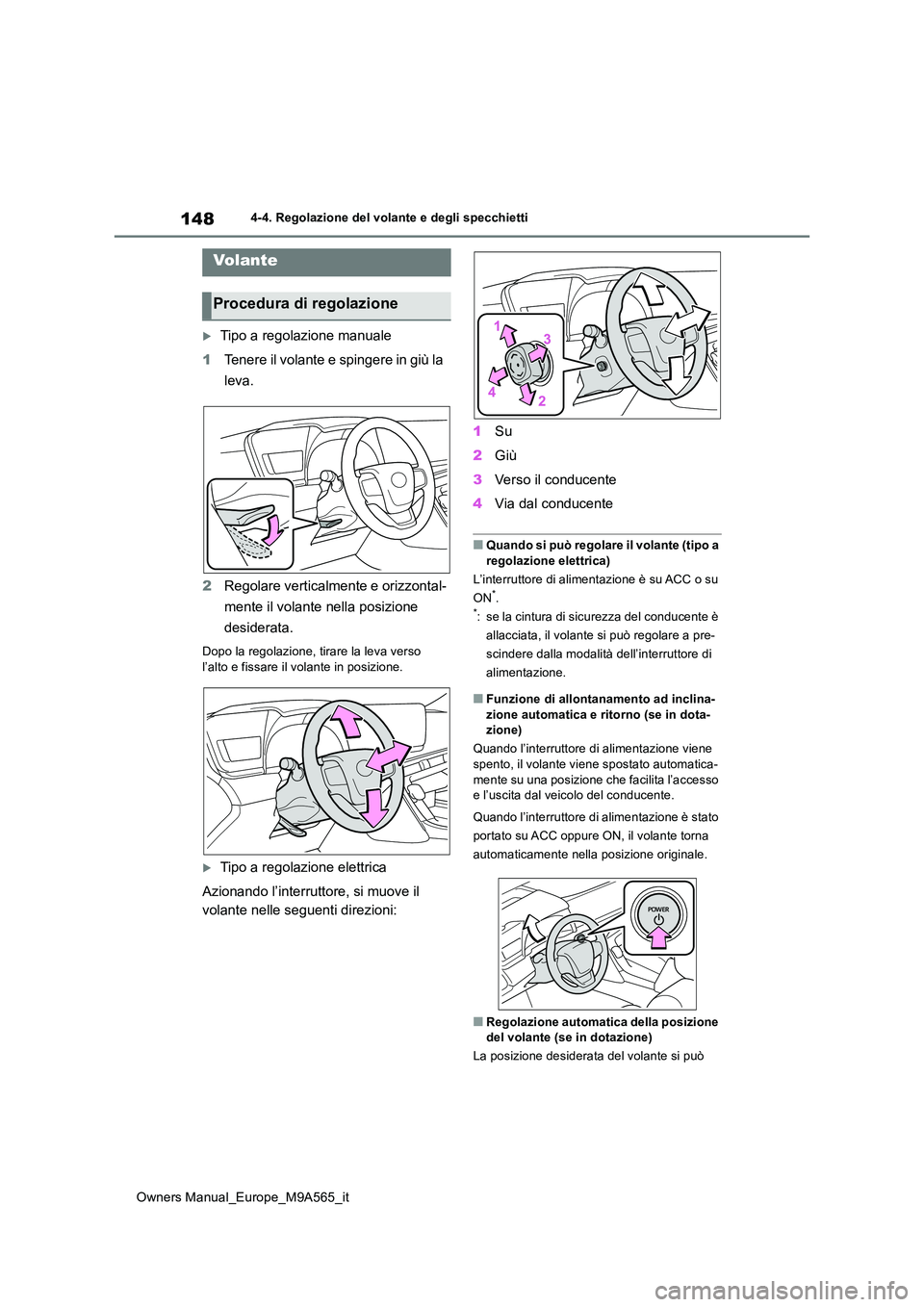 TOYOTA MIRAI 2023  Manuale duso (in Italian) 148
Owners Manual_Europe_M9A565_it
4-4. Regolazione del volante e degli specchietti
4-4.Regolazion e del v ola nte  e de gli spec chietti
Tipo a regolazione manuale 
1 Tenere il volante e spingere 