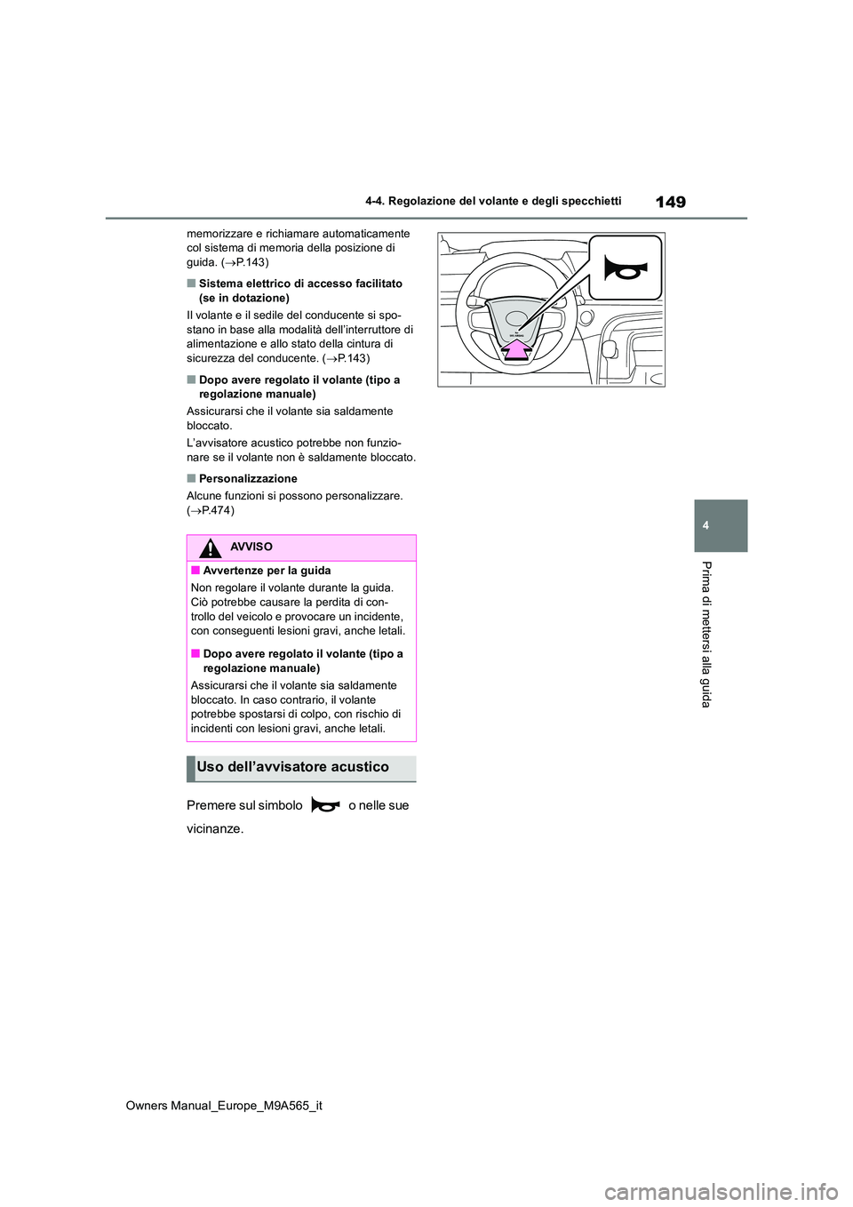 TOYOTA MIRAI 2023  Manuale duso (in Italian) 149
4
Owners Manual_Europe_M9A565_it
4-4. Regolazione del volante e degli specchietti
Prima di mettersi alla guida
memorizzare e richiamare automaticamente  col sistema di memoria della posizione di g