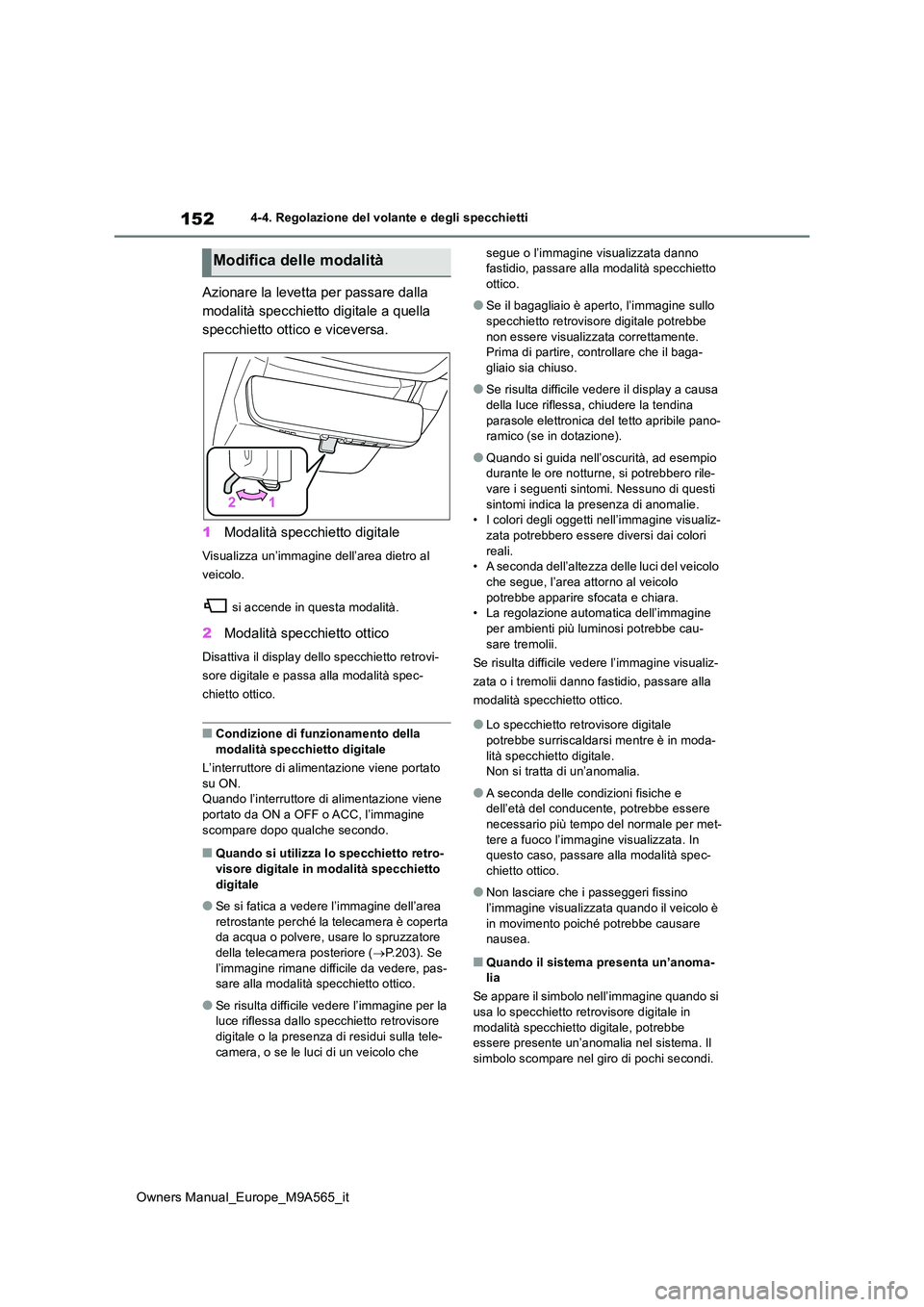 TOYOTA MIRAI 2023  Manuale duso (in Italian) 152
Owners Manual_Europe_M9A565_it
4-4. Regolazione del volante e degli specchietti
Azionare la levetta per passare dalla  
modalità specchietto digitale a quella 
specchietto ottico e viceversa. 
1 
