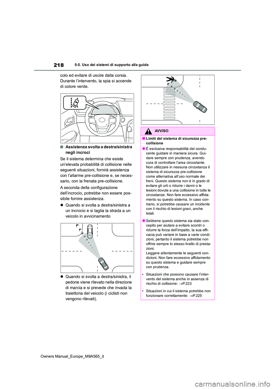 TOYOTA MIRAI 2023  Manuale duso (in Italian) 218
Owners Manual_Europe_M9A565_it
5-5. Uso dei sistemi di supporto alla guida
colo ed evitare di uscire dalla corsia.  
Durante l’intervento, la spia si accende 
di colore verde.
■Assistenza svol