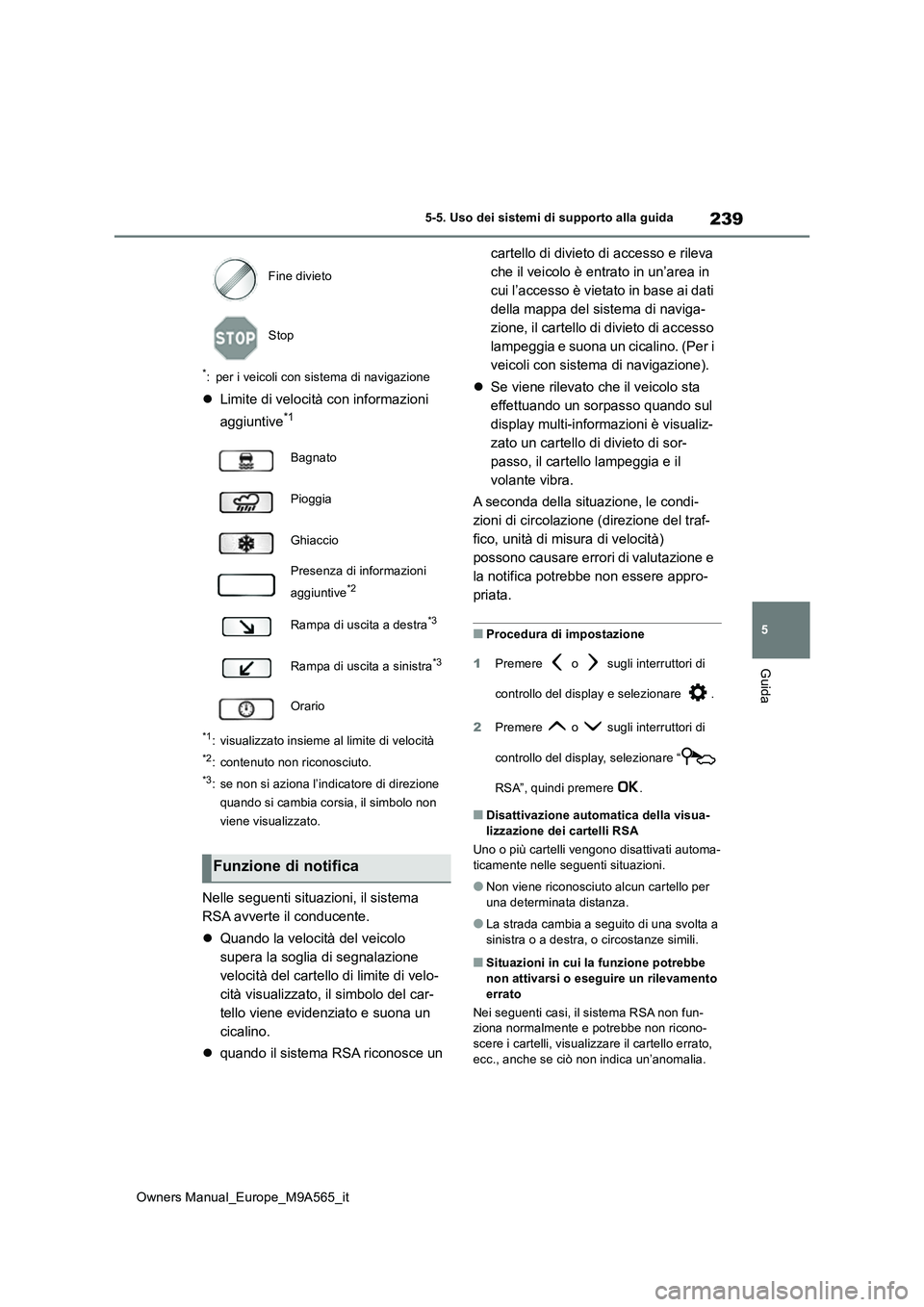 TOYOTA MIRAI 2023  Manuale duso (in Italian) 239
5
Owners Manual_Europe_M9A565_it
5-5. Uso dei sistemi di supporto alla guida
Guida
*: per i veicoli con sistema di navigazione
Limite di velocità con informazioni  
aggiuntive*1
*1: visualizza