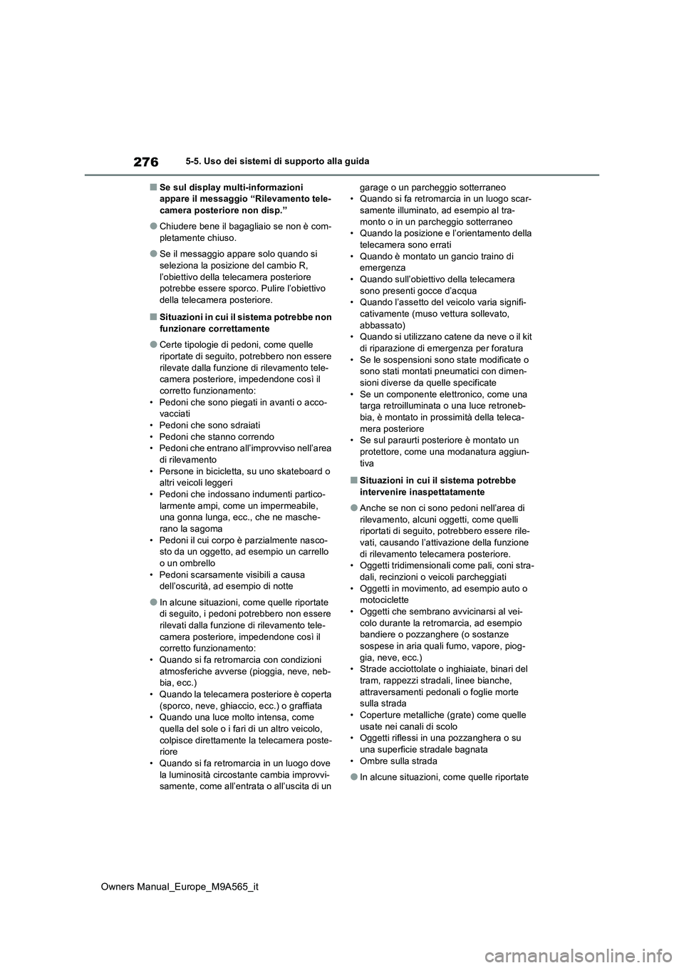 TOYOTA MIRAI 2023  Manuale duso (in Italian) 276
Owners Manual_Europe_M9A565_it
5-5. Uso dei sistemi di supporto alla guida
■Se sul display multi-informazioni  appare il messaggio “Rilevamento tele-camera posteriore non disp.”
●Chiudere 