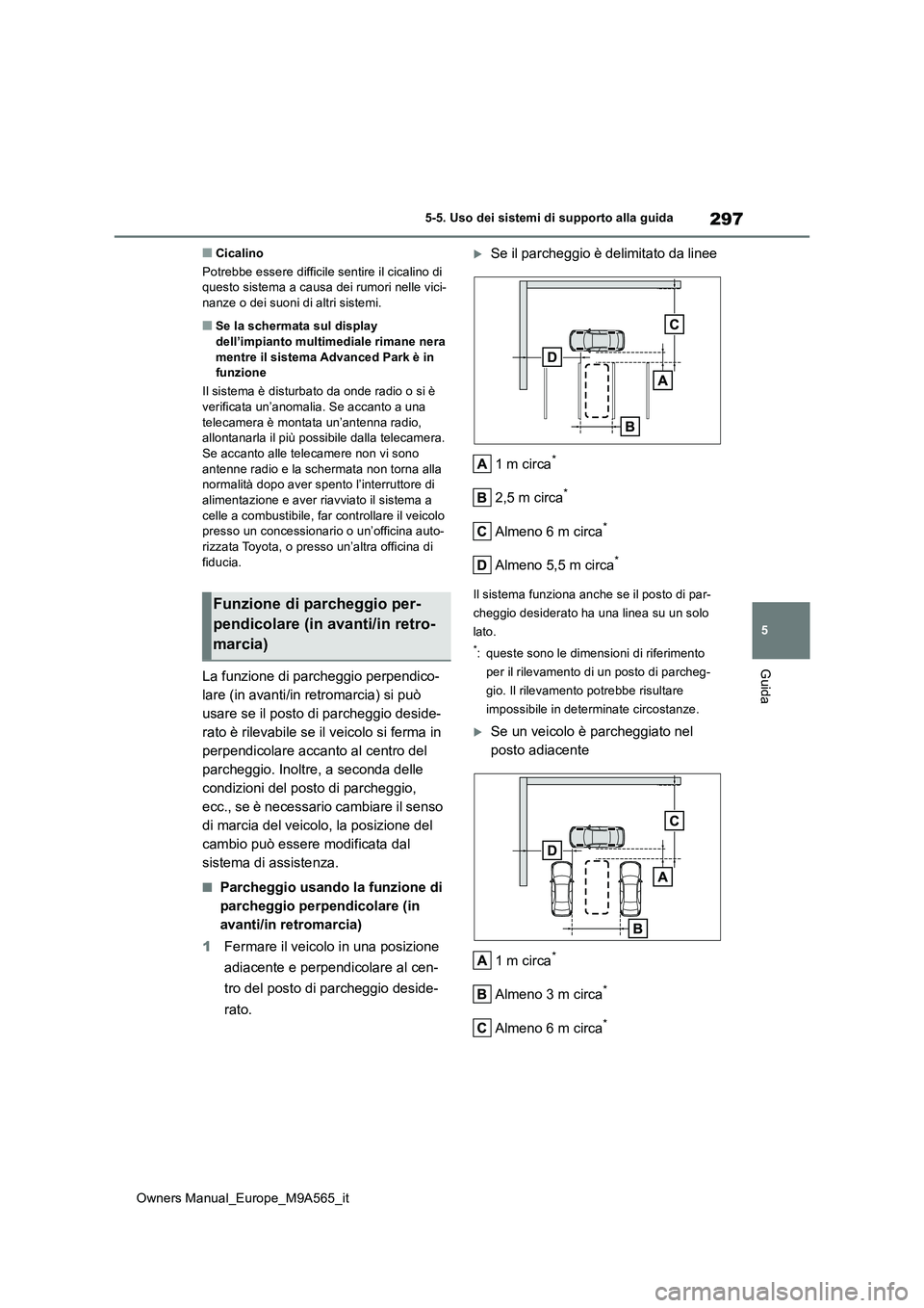 TOYOTA MIRAI 2023  Manuale duso (in Italian) 297
5
Owners Manual_Europe_M9A565_it
5-5. Uso dei sistemi di supporto alla guida
Guida
■Cicalino 
Potrebbe essere difficile sentire il cicalino di  questo sistema a causa dei rumori nelle vici-nanze