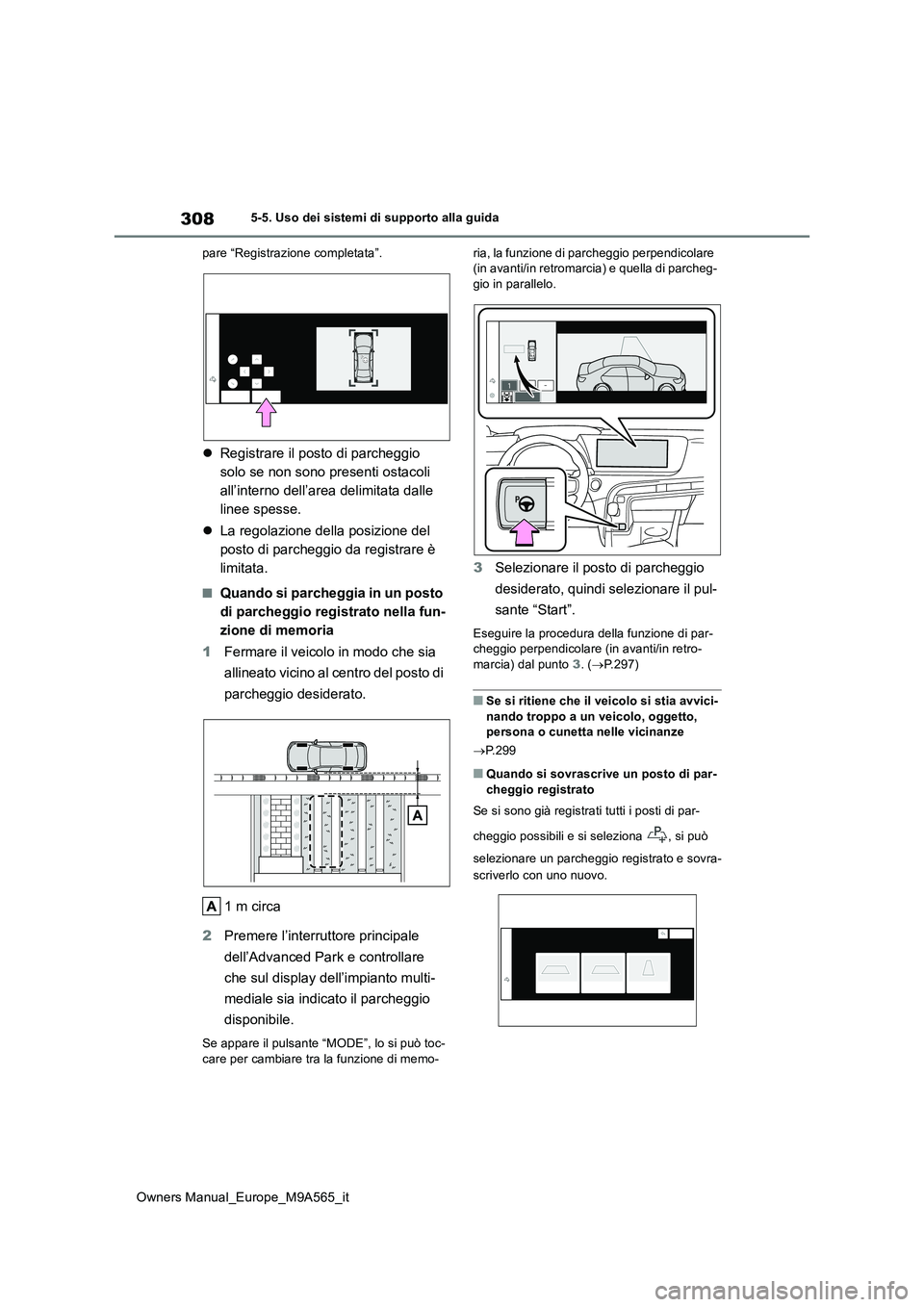 TOYOTA MIRAI 2023  Manuale duso (in Italian) 308
Owners Manual_Europe_M9A565_it
5-5. Uso dei sistemi di supporto alla guida 
pare “Registrazione completata”.
 Registrare il posto di parcheggio  
solo se non sono presenti ostacoli 
all’i