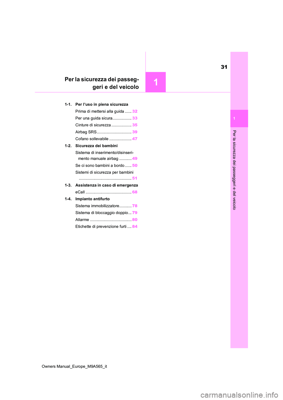 TOYOTA MIRAI 2023  Manuale duso (in Italian) 1
31
Owners Manual_Europe_M9A565_it
1
Per la sicurezza dei passeggeri e del veicolo
P e r  l a  s i c u r e z z a  d e i  p a s s e g - 
geri e del veicolo
1-1. Per l’uso in piena sicurezza 
Prima d