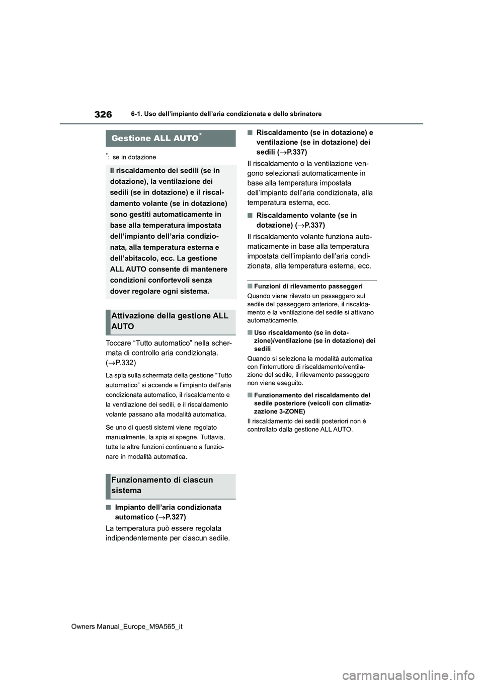 TOYOTA MIRAI 2023  Manuale duso (in Italian) 326
Owners Manual_Europe_M9A565_it
6-1. Uso dell’impianto dell’aria condizionata e dello sbrinatore
6-1.Uso dell’impia nto  de ll’aria cond izion ata  e  de llo sbrina tore
*: se in dotazione
