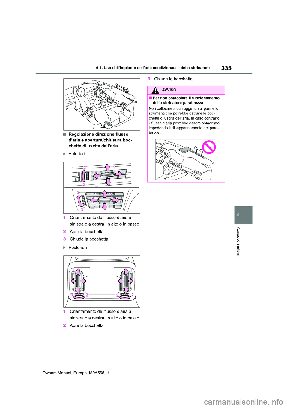 TOYOTA MIRAI 2023  Manuale duso (in Italian) 335
6
Owners Manual_Europe_M9A565_it
6-1. Uso dell’impianto dell’aria condizionata e dello sbrinatore
Accessori interni
■Regolazione direzione flusso  
d’aria e apertura/chiusura boc-
chette d
