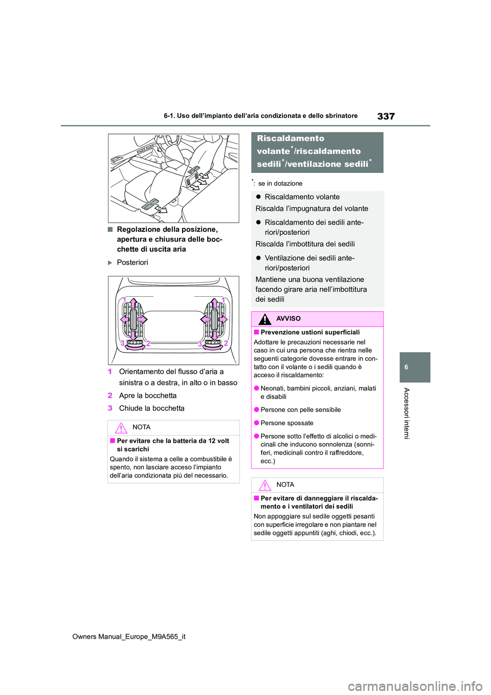 TOYOTA MIRAI 2023  Manuale duso (in Italian) 337
6
Owners Manual_Europe_M9A565_it
6-1. Uso dell’impianto dell’aria condizionata e dello sbrinatore
Accessori interni
■Regolazione della posizione,  
apertura e chiusura delle boc-
chette di u
