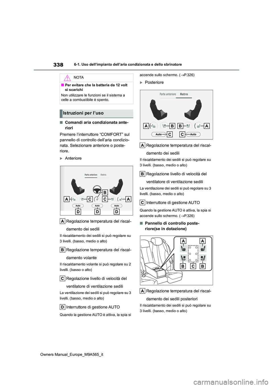 TOYOTA MIRAI 2023  Manuale duso (in Italian) 338
Owners Manual_Europe_M9A565_it
6-1. Uso dell’impianto dell’aria condizionata e dello sbrinatore
■Comandi aria condizionata ante- 
riori 
Premere l’interruttore “COMFORT” sul  
pannello