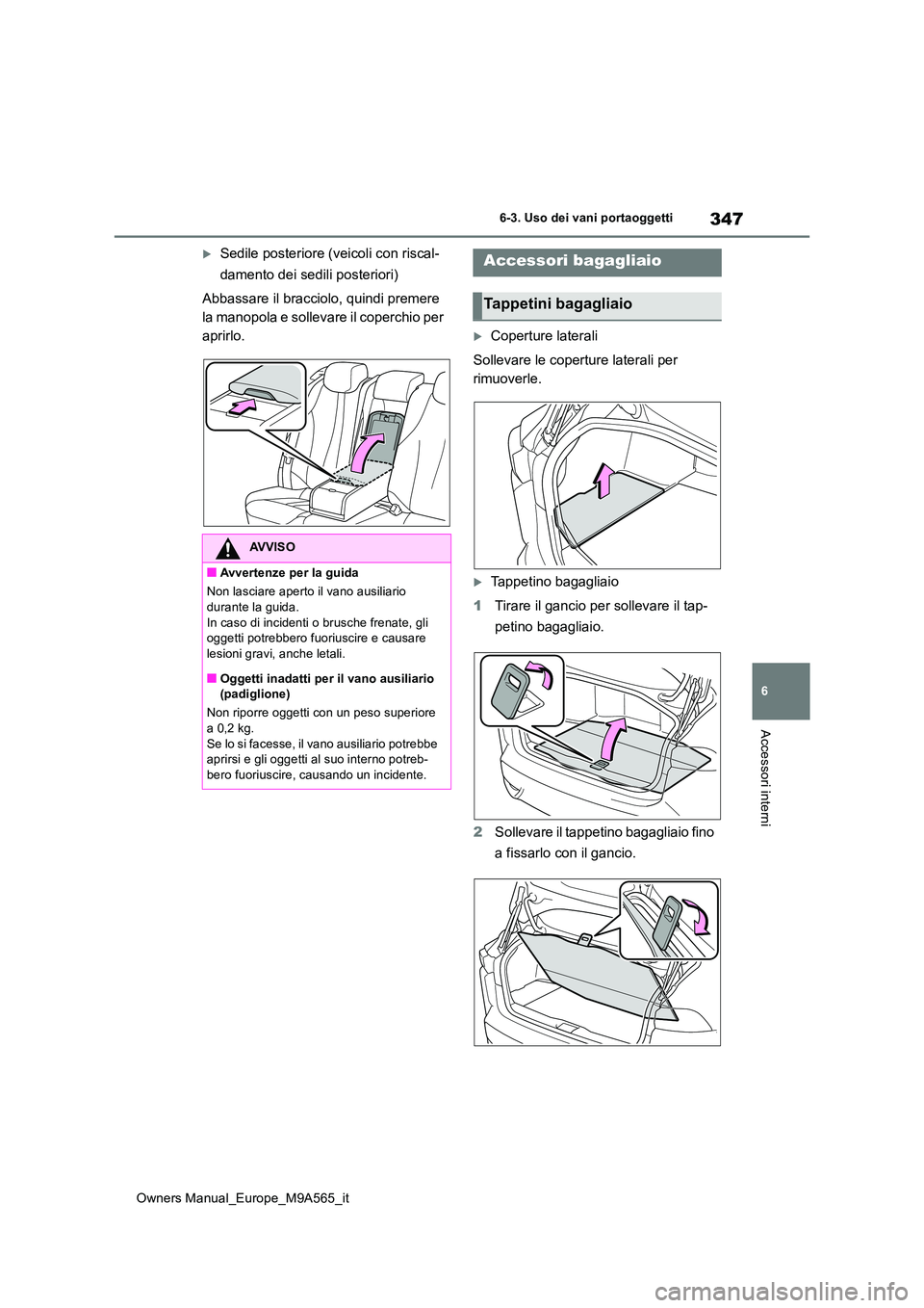 TOYOTA MIRAI 2023  Manuale duso (in Italian) 347
6
Owners Manual_Europe_M9A565_it
6-3. Uso dei vani portaoggetti
Accessori interni
Sedile posteriore (veicoli con riscal- 
damento dei sedili posteriori) 
Abbassare il bracciolo, quindi premere 