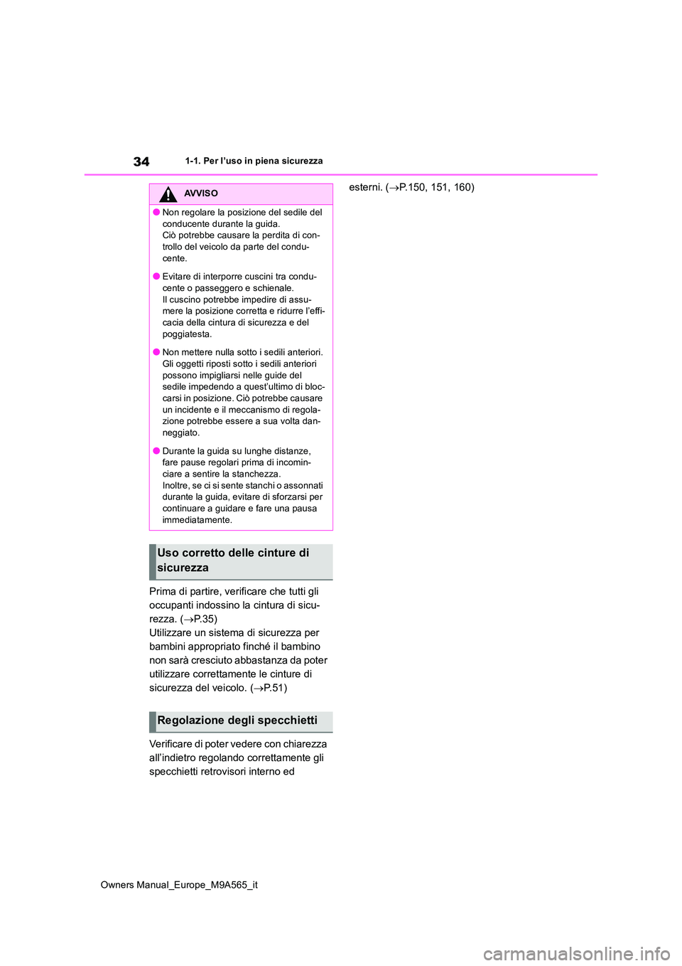 TOYOTA MIRAI 2023  Manuale duso (in Italian) 34
Owners Manual_Europe_M9A565_it
1-1. Per l’uso in piena sicurezza
Prima di partire, verificare che tutti gli  
occupanti indossino la cintura di sicu-
rezza. ( P. 3 5 ) 
Utilizzare un sistema d