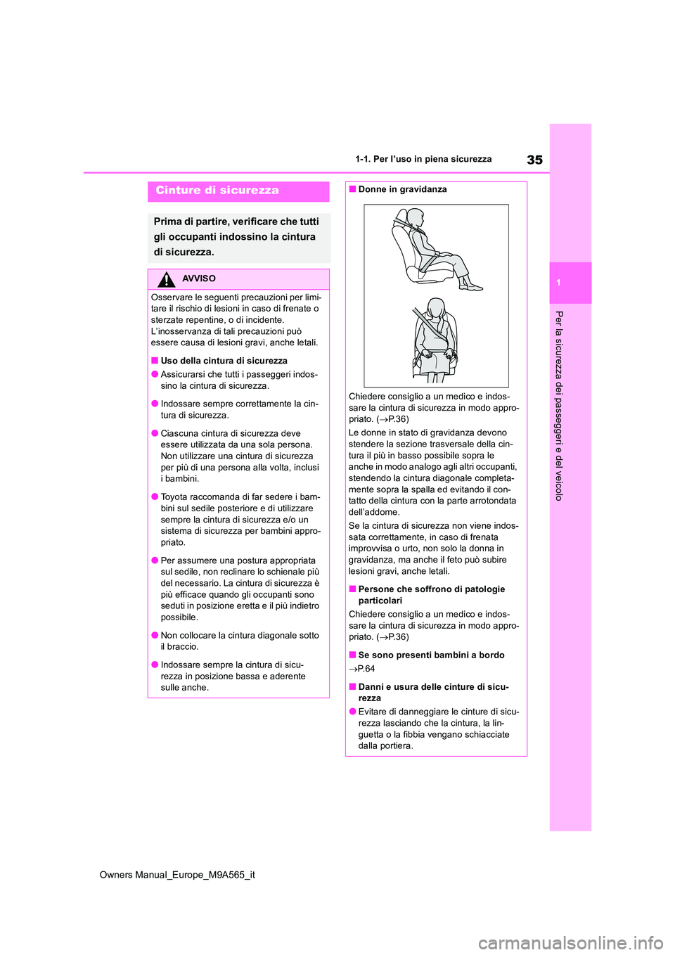 TOYOTA MIRAI 2023  Manuale duso (in Italian) 35
1
Owners Manual_Europe_M9A565_it
1-1. Per l’uso in piena sicurezza
Per la sicurezza dei passeggeri e del veicolo
Cinture di sicurezza
Prima di partire, verificare che tutti  
gli occupanti indoss