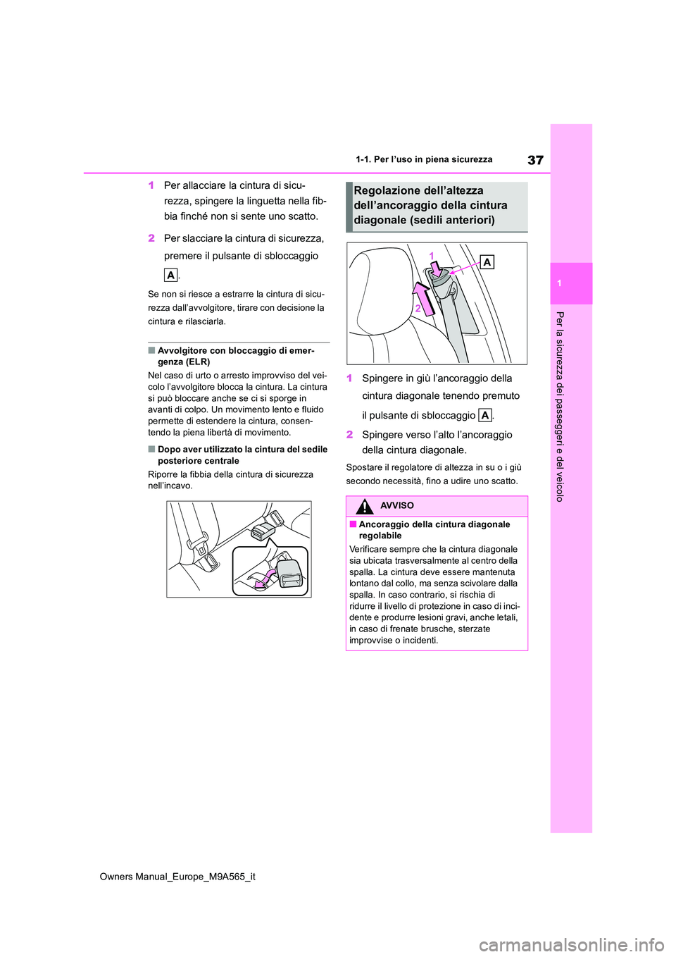 TOYOTA MIRAI 2023  Manuale duso (in Italian) 37
1
Owners Manual_Europe_M9A565_it
1-1. Per l’uso in piena sicurezza
Per la sicurezza dei passeggeri e del veicolo
1Per allacciare la cintura di sicu- 
rezza, spingere la linguetta nella fib- 
bia 