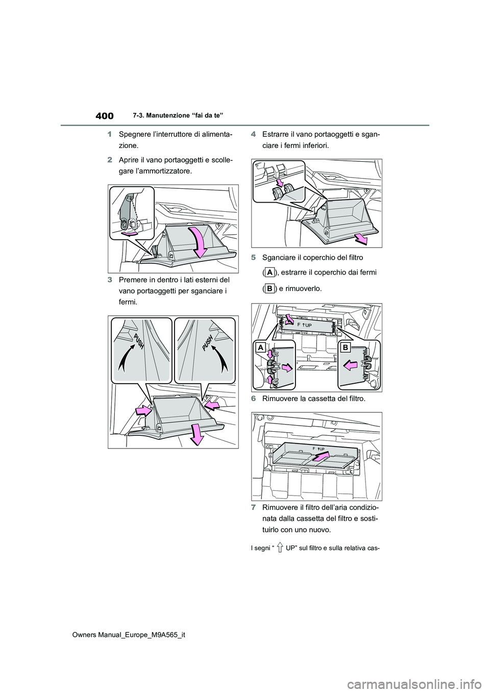 TOYOTA MIRAI 2023  Manuale duso (in Italian) 400
Owners Manual_Europe_M9A565_it
7-3. Manutenzione “fai da te”
1Spegnere l’interruttore di alimenta- 
zione. 
2 Aprire il vano portaoggetti e scolle- 
gare l’ammortizzatore. 
3 Premere in de