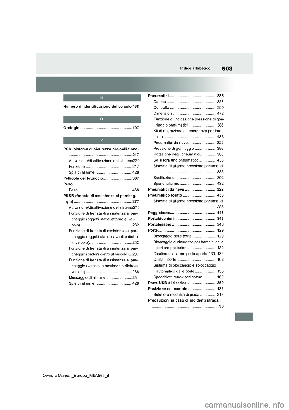 TOYOTA MIRAI 2023  Manuale duso (in Italian) 503
Owners Manual_Europe_M9A565_it
Indice alfabetico
N
Numero di identificazione del veicolo 468
O
Orologio ................................................ 107
P
PCS (sistema di sicurezza pre-collisi
