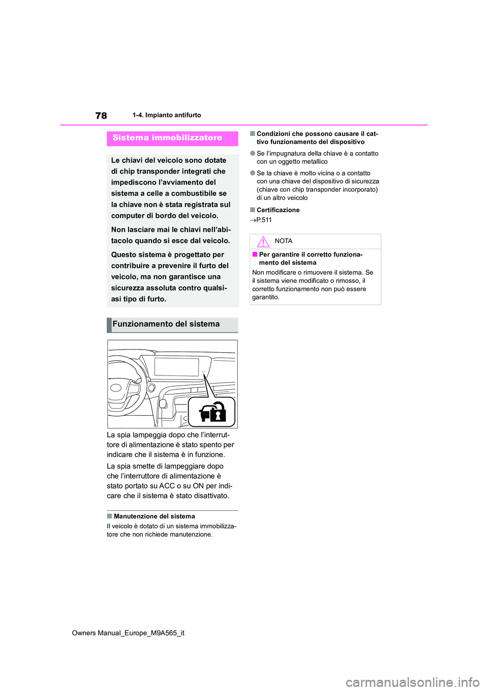 TOYOTA MIRAI 2023  Manuale duso (in Italian) 78
Owners Manual_Europe_M9A565_it
1-4. Impianto antifurto
1-4.Impianto antifurto
La spia lampeggia dopo che l’interrut- 
tore di alimentazione è stato spento per 
indicare che il sistema è in funz