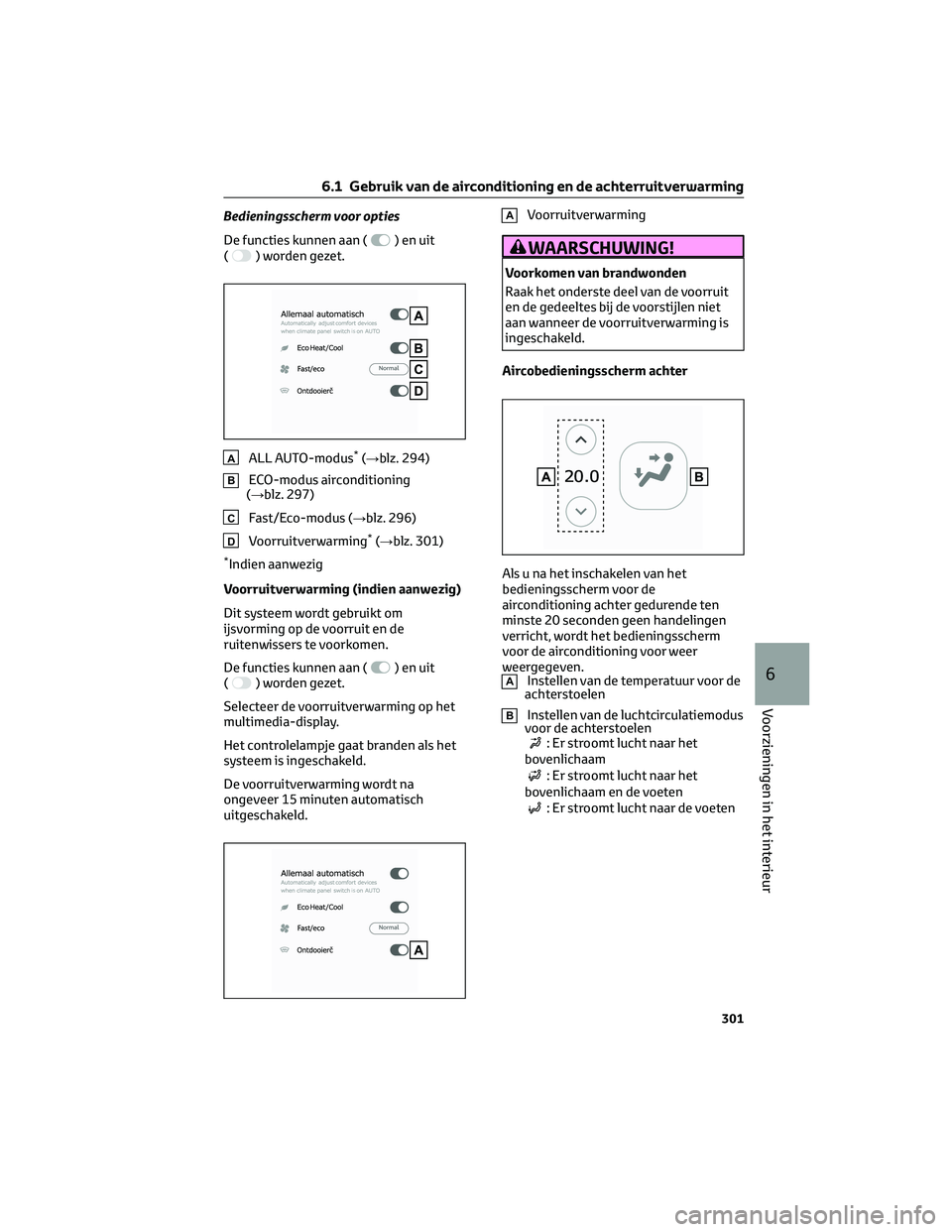 TOYOTA MIRAI 2023 Instructieboekje (in Dutch) Bedieningsscherm voor opties
De functies kunnen aan (
)enuit
() worden gezet.
AALL AUTO-modus*(→blz. 294)
BECO-modus airconditioning
(→blz. 297)
CFast/Eco-modus (→blz. 296)
DVoorruitverwarming*( TOYOTA MIRAI 2023 Instructieboekje (in Dutch) Bedieningsscherm voor opties
De functies kunnen aan (
)enuit
() worden gezet.
AALL AUTO-modus*(→blz. 294)
BECO-modus airconditioning
(→blz. 297)
CFast/Eco-modus (→blz. 296)
DVoorruitverwarming*(