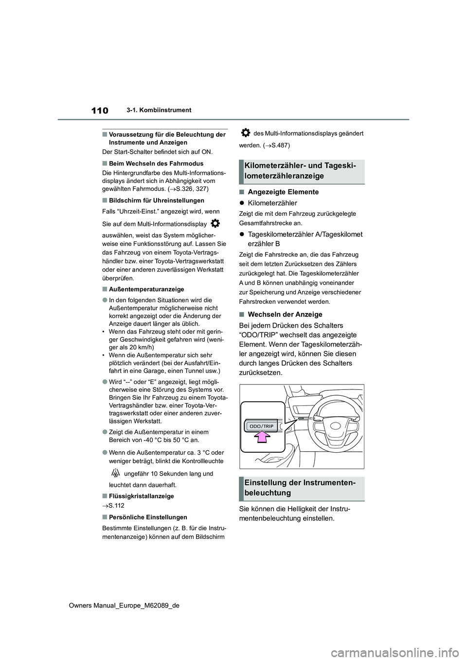 TOYOTA MIRAI 2022 Betriebsanleitungen (in German) 110
Owners Manual_Europe_M62089_de
3-1. Kombiinstrument
■Voraussetzung für die Beleuchtung der Instrumente und Anzeigen
Der Start-Schalter befindet sich auf ON.
■Beim Wechseln des Fahrmodus
Die TOYOTA MIRAI 2022 Betriebsanleitungen (in German) 110
Owners Manual_Europe_M62089_de
3-1. Kombiinstrument
■Voraussetzung für die Beleuchtung der Instrumente und Anzeigen
Der Start-Schalter befindet sich auf ON.
■Beim Wechseln des Fahrmodus
Die