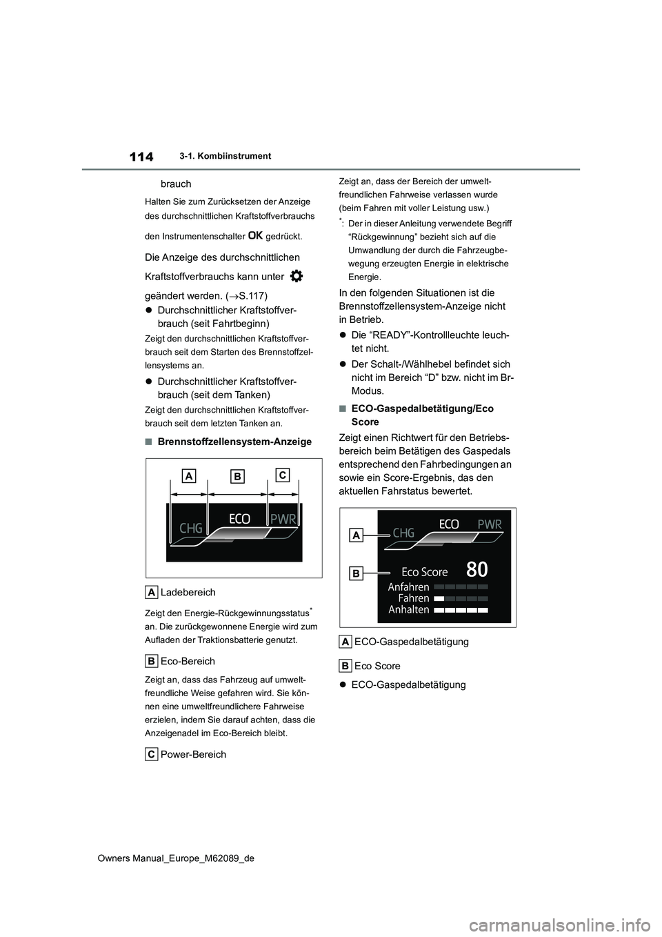 TOYOTA MIRAI 2022 Betriebsanleitungen (in German) 114
Owners Manual_Europe_M62089_de
3-1. Kombiinstrument
brauch
Halten Sie zum Zurücksetzen der Anzeige
des durchschnittlichen Kraftstoffverbrauchs
den Instrumentenschalter gedrückt.
Die Anzeig TOYOTA MIRAI 2022 Betriebsanleitungen (in German) 114
Owners Manual_Europe_M62089_de
3-1. Kombiinstrument
brauch
Halten Sie zum Zurücksetzen der Anzeige
des durchschnittlichen Kraftstoffverbrauchs
den Instrumentenschalter gedrückt.
Die Anzeig