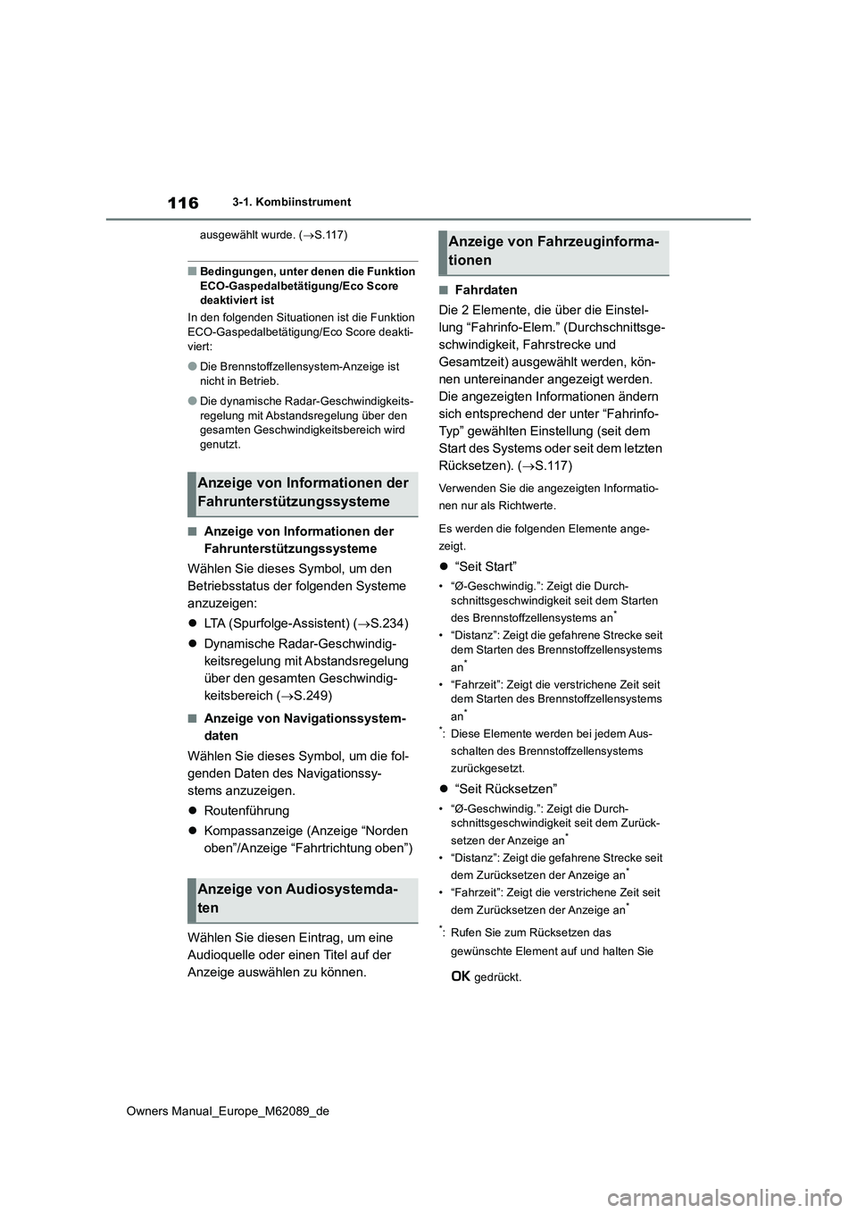 TOYOTA MIRAI 2022 Betriebsanleitungen (in German) 116
Owners Manual_Europe_M62089_de
3-1. Kombiinstrument
ausgewählt wurde. ( S.117)
■Bedingungen, unter denen die Funktion
ECO-Gaspedalbetätigung/Eco Score deaktiviert ist
In den folgenden TOYOTA MIRAI 2022 Betriebsanleitungen (in German) 116
Owners Manual_Europe_M62089_de
3-1. Kombiinstrument
ausgewählt wurde. ( S.117)
■Bedingungen, unter denen die Funktion
ECO-Gaspedalbetätigung/Eco Score deaktiviert ist
In den folgenden